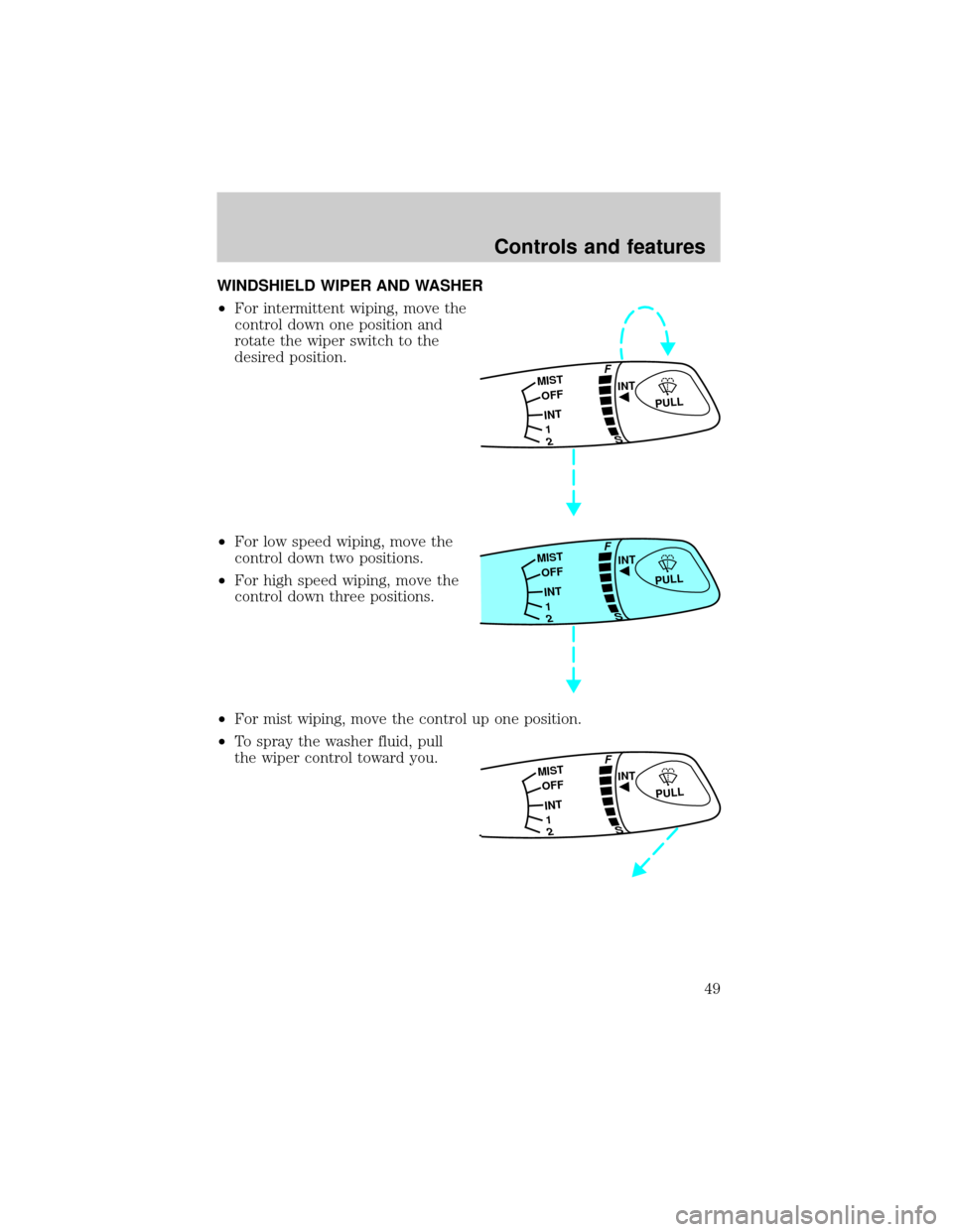 FORD ESCORT 1999 7.G Service Manual WINDSHIELD WIPER AND WASHER
²For intermittent wiping, move the
control down one position and
rotate the wiper switch to the
desired position.
²For low speed wiping, move the
control down two positio