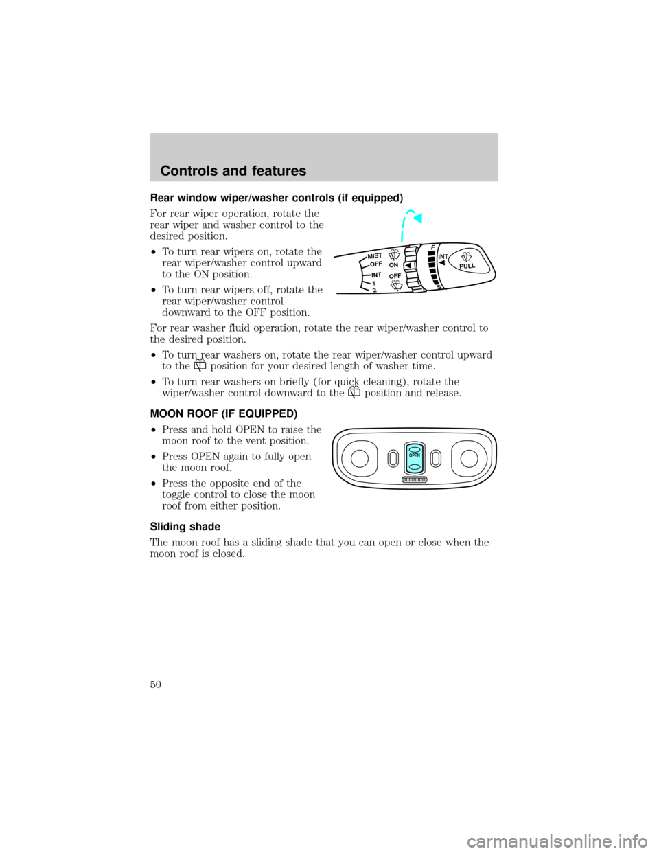 FORD ESCORT 1999 7.G Service Manual Rear window wiper/washer controls (if equipped)
For rear wiper operation, rotate the
rear wiper and washer control to the
desired position.
²To turn rear wipers on, rotate the
rear wiper/washer contr