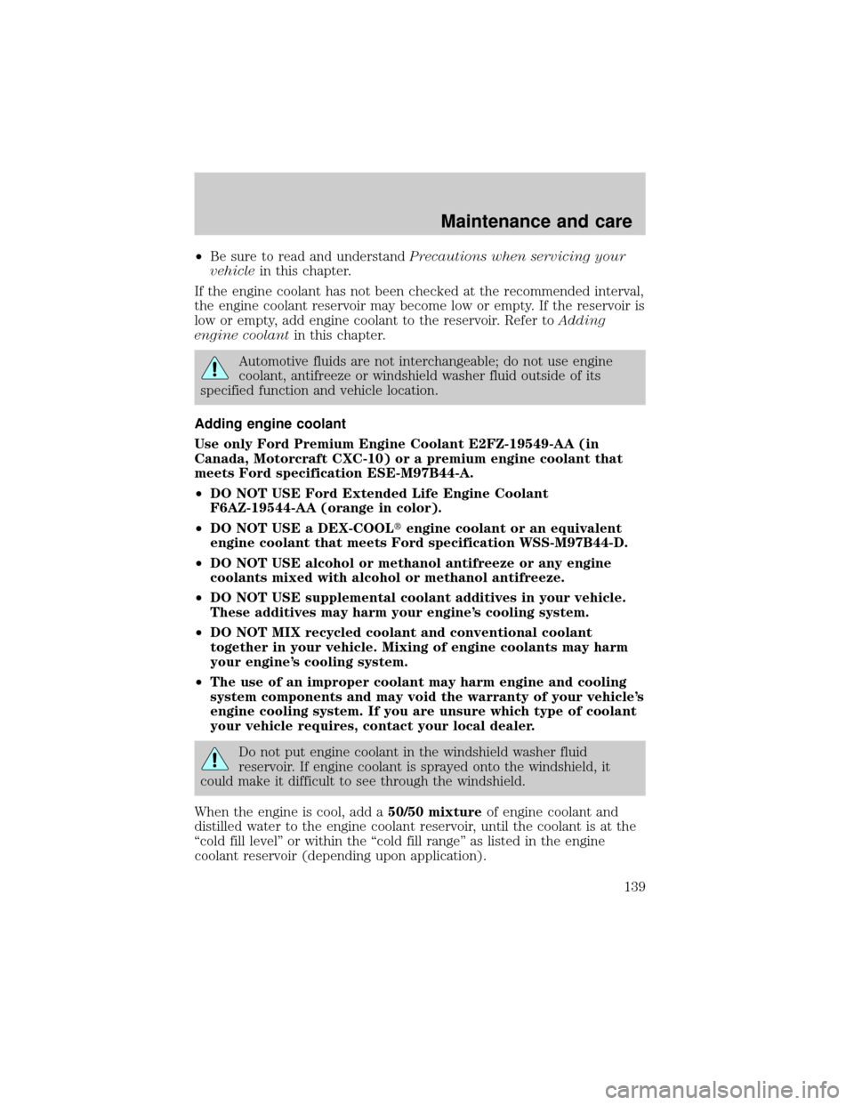 FORD ESCORT 2000 6.G User Guide ²Be sure to read and understandPrecautions when servicing your
vehiclein this chapter.
If the engine coolant has not been checked at the recommended interval,
the engine coolant reservoir may become 