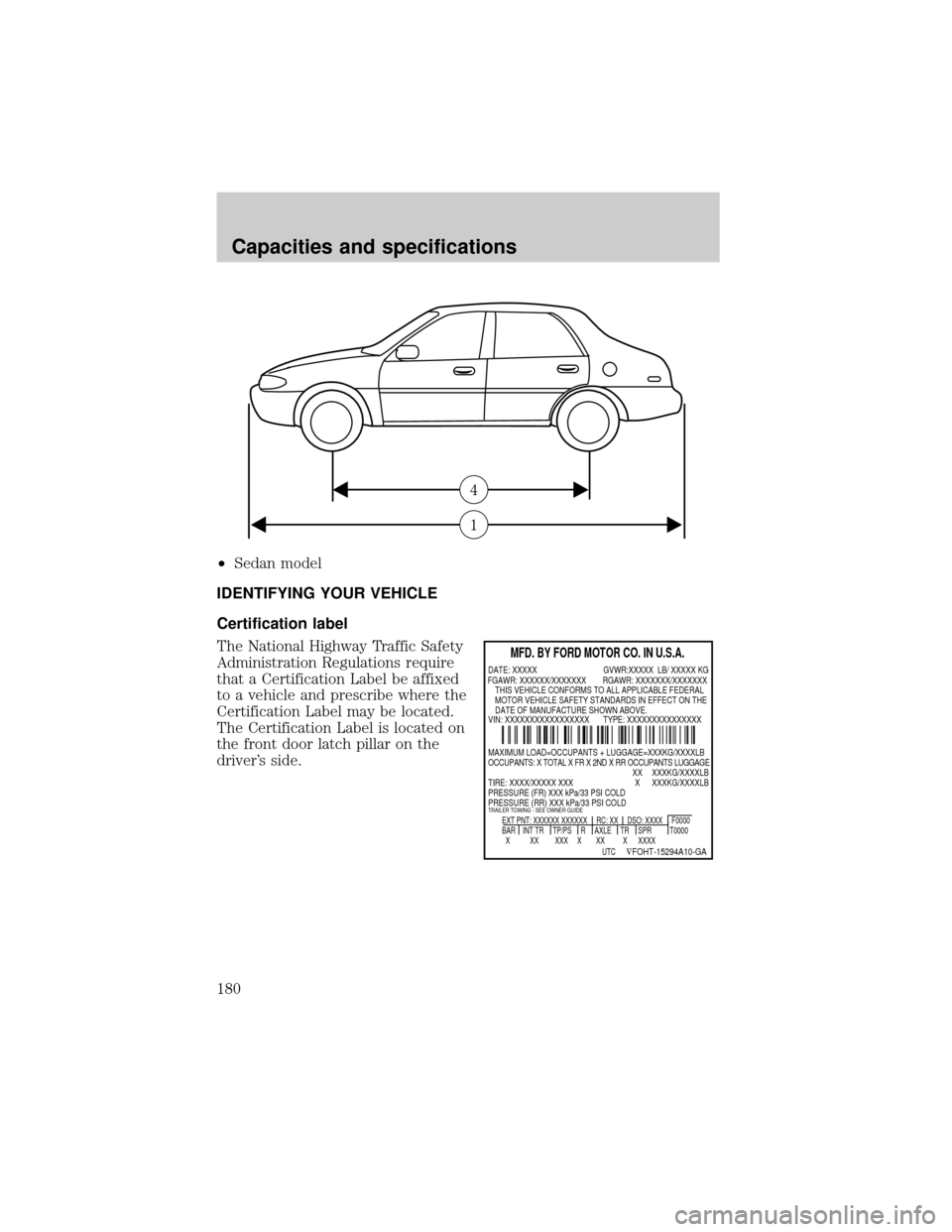 FORD ESCORT 2000 6.G Owners Manual ²Sedan model
IDENTIFYING YOUR VEHICLE
Certification label
The National Highway Traffic Safety
Administration Regulations require
that a Certification Label be affixed
to a vehicle and prescribe where