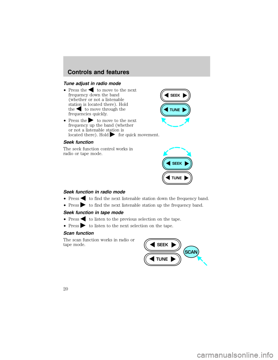 FORD ESCORT 2000 6.G User Guide Tune adjust in radio mode
²Press theto move to the next
frequency down the band
(whether or not a listenable
station is located there). Hold
the
to move through the
frequencies quickly.
²Press the
t FORD ESCORT 2000 6.G User Guide Tune adjust in radio mode
²Press theto move to the next
frequency down the band
(whether or not a listenable
station is located there). Hold
the
to move through the
frequencies quickly.
²Press the
t