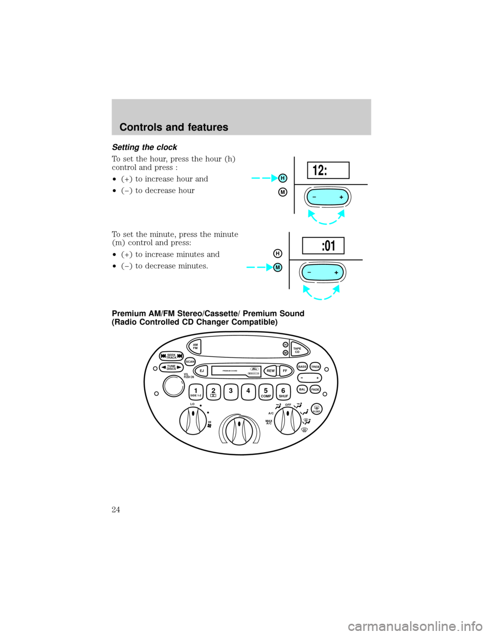 FORD ESCORT 2000 7.G Owners Manual Setting the clock
To set the hour, press the hour (h)
control and press :
²(+) to increase hour and
²(þ) to decrease hour
To set the minute, press the minute
(m) control and press:
²(+) to increas FORD ESCORT 2000 7.G Owners Manual Setting the clock
To set the hour, press the hour (h)
control and press :
²(+) to increase hour and
²(þ) to decrease hour
To set the minute, press the minute
(m) control and press:
²(+) to increas