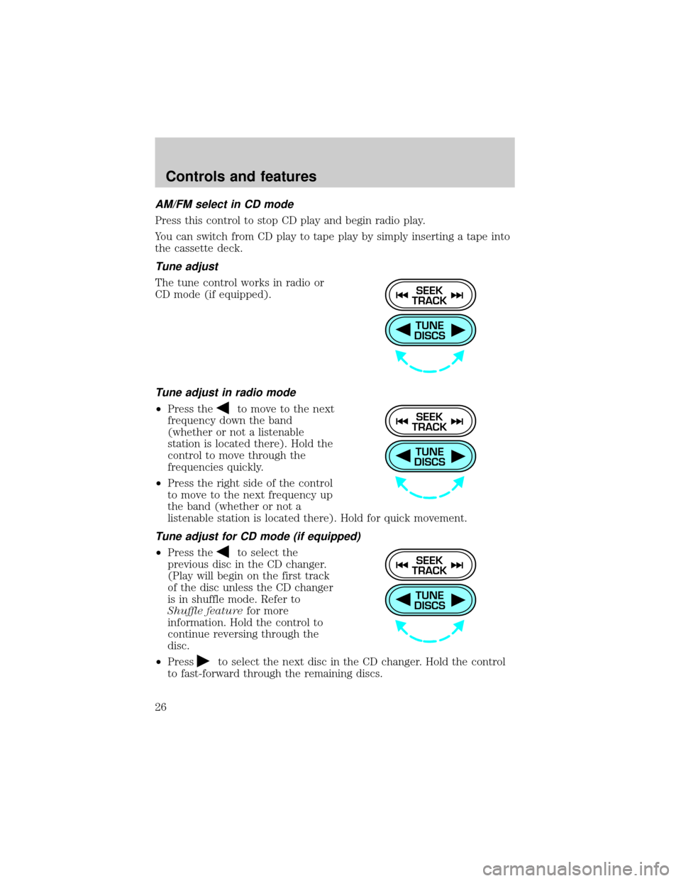 FORD ESCORT 2000 7.G Owners Manual AM/FM select in CD mode
Press this control to stop CD play and begin radio play.
You can switch from CD play to tape play by simply inserting a tape into
the cassette deck.
Tune adjust
The tune contro