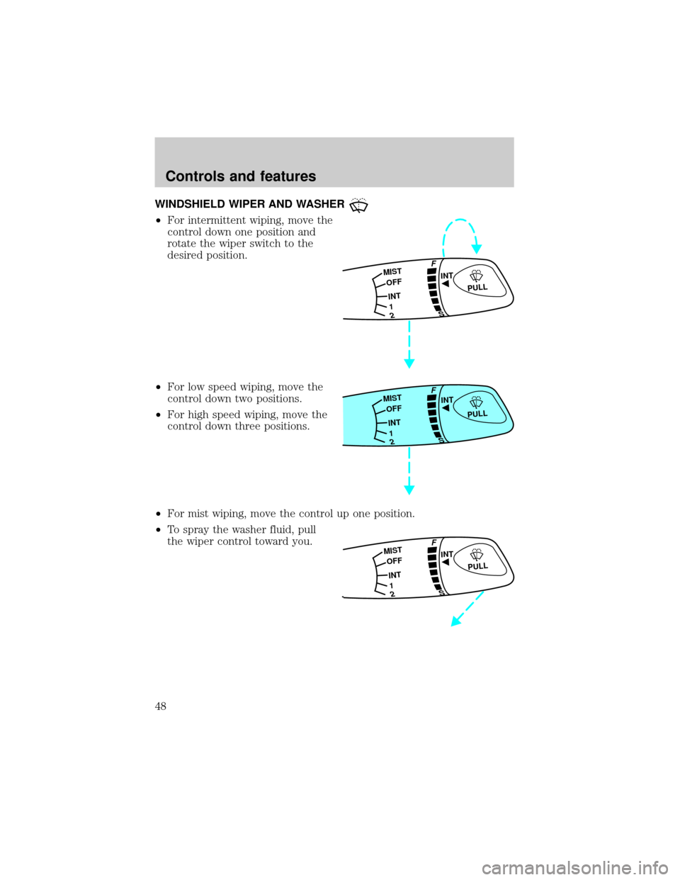 FORD ESCORT 2000 7.G Service Manual WINDSHIELD WIPER AND WASHER
²For intermittent wiping, move the
control down one position and
rotate the wiper switch to the
desired position.
²For low speed wiping, move the
control down two positio