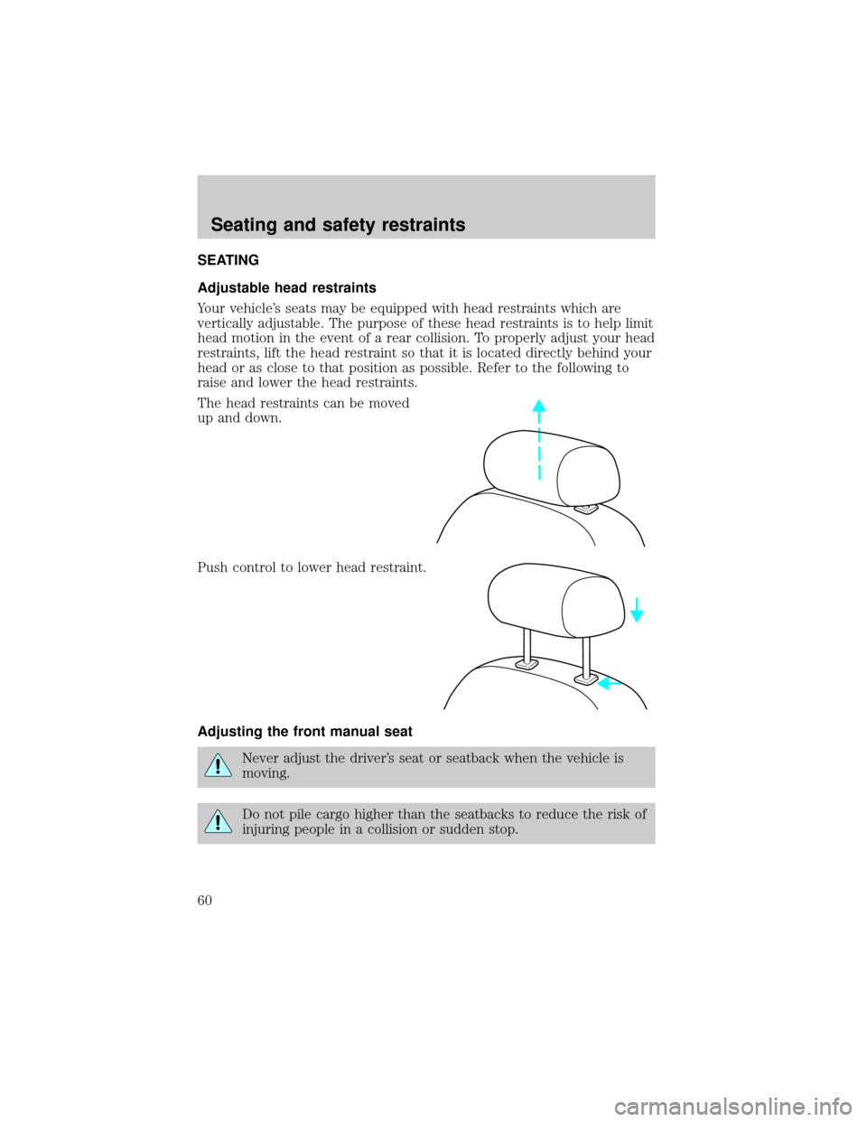 FORD ESCORT 2000 6.G Owners Manual SEATING
Adjustable head restraints
Your vehicles seats may be equipped with head restraints which are
vertically adjustable. The purpose of these head restraints is to help limit
head motion in the e