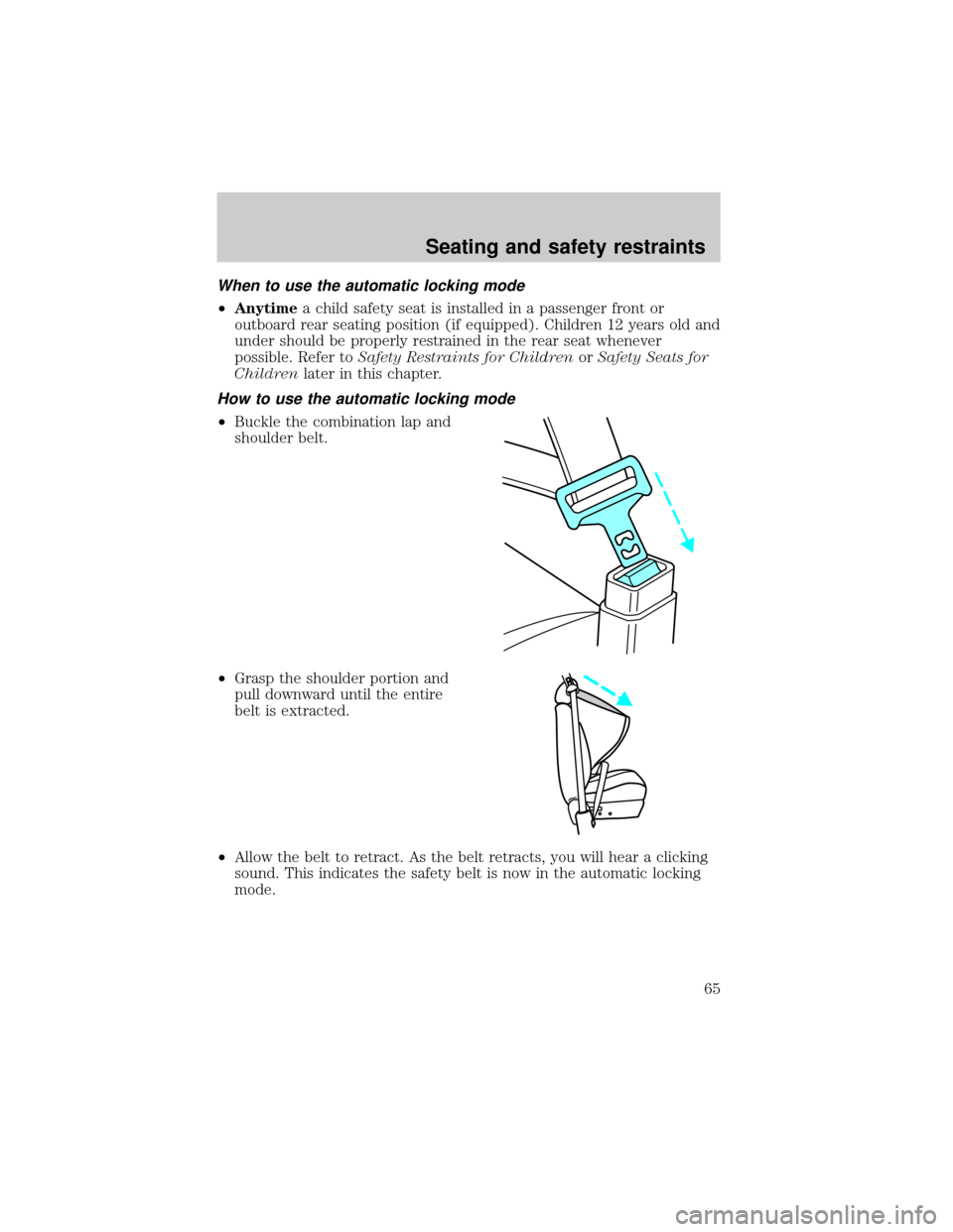 FORD ESCORT 2000 6.G Repair Manual When to use the automatic locking mode
²Anytimea child safety seat is installed in a passenger front or
outboard rear seating position (if equipped). Children 12 years old and
under should be properl
