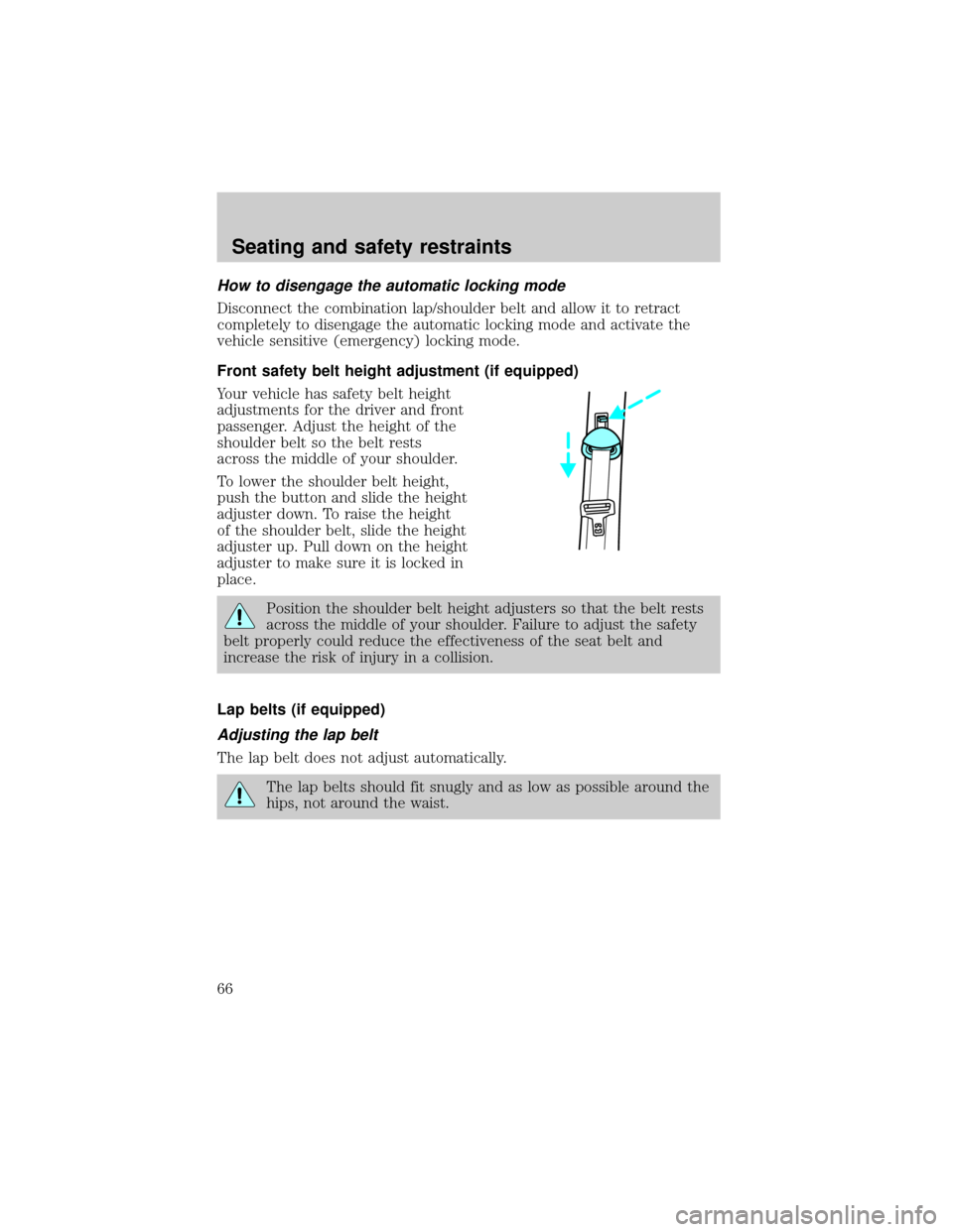 FORD ESCORT 2000 6.G Repair Manual How to disengage the automatic locking mode
Disconnect the combination lap/shoulder belt and allow it to retract
completely to disengage the automatic locking mode and activate the
vehicle sensitive (