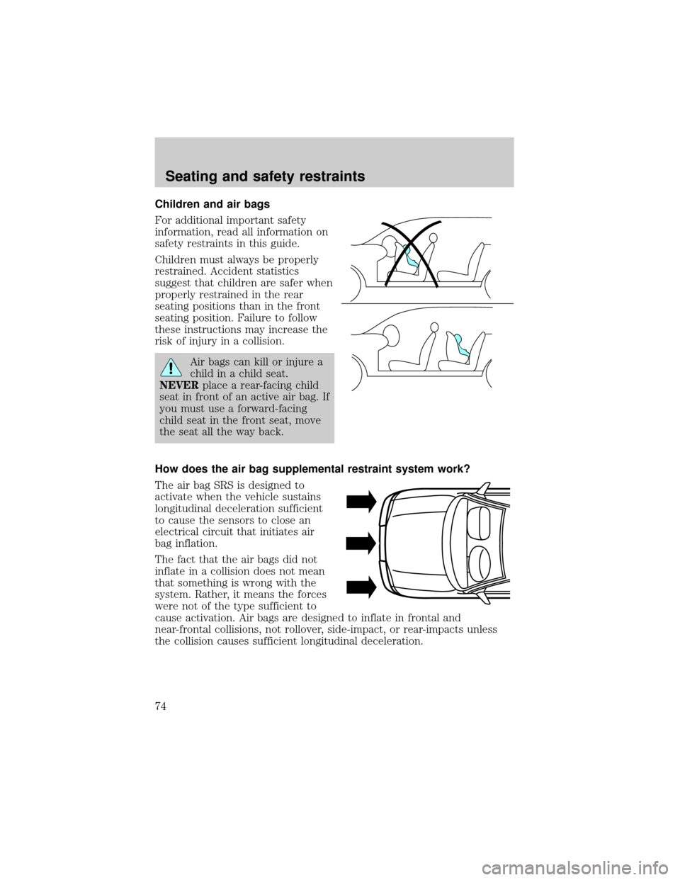 FORD ESCORT 2000 6.G Manual PDF Children and air bags
For additional important safety
information, read all information on
safety restraints in this guide.
Children must always be properly
restrained. Accident statistics
suggest tha