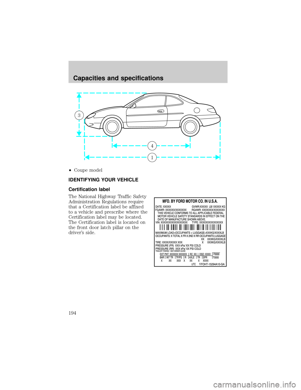 FORD ESCORT 2001 6.G Owners Manual ²Coupe model
IDENTIFYING YOUR VEHICLE
Certification label
The National Highway Traffic Safety
Administration Regulations require
that a Certification label be affixed
to a vehicle and prescribe where