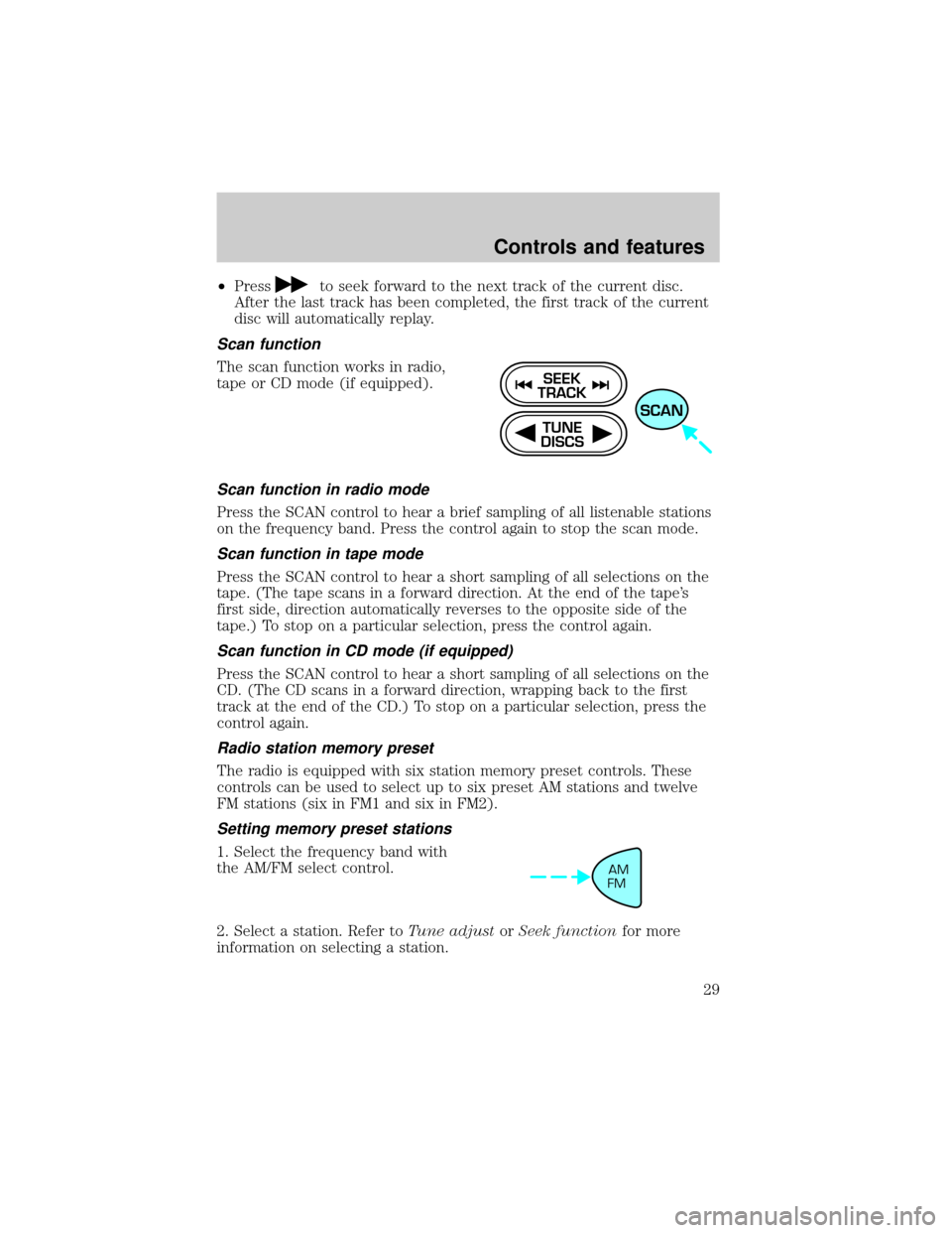 FORD ESCORT 2001 6.G Owners Manual ²Pressto seek forward to the next track of the current disc.
After the last track has been completed, the first track of the current
disc will automatically replay.
Scan function
The scan function wo