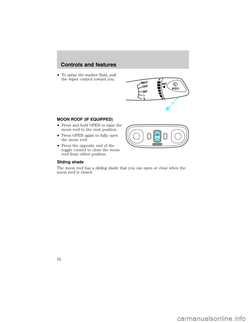 FORD ESCORT 2001 7.G Workshop Manual ²To spray the washer fluid, pull
the wiper control toward you.
MOON ROOF (IF EQUIPPED)
²Press and hold OPEN to raise the
moon roof to the vent position.
²Press OPEN again to fully open
the moon roo FORD ESCORT 2001 7.G Workshop Manual ²To spray the washer fluid, pull
the wiper control toward you.
MOON ROOF (IF EQUIPPED)
²Press and hold OPEN to raise the
moon roof to the vent position.
²Press OPEN again to fully open
the moon roo