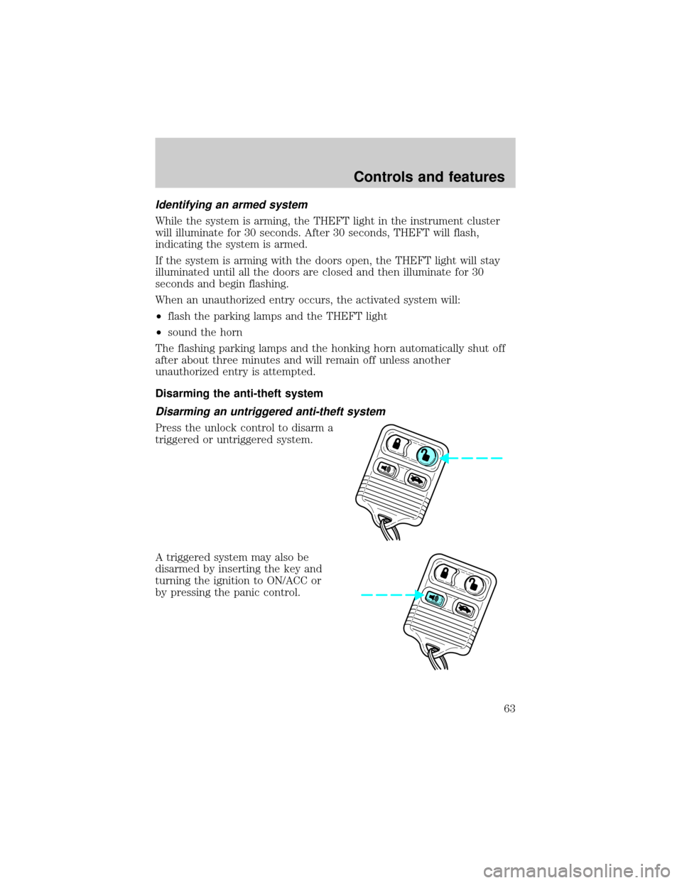 FORD ESCORT 2001 7.G Owners Manual Identifying an armed system
While the system is arming, the THEFT light in the instrument cluster
will illuminate for 30 seconds. After 30 seconds, THEFT will flash,
indicating the system is armed.
If