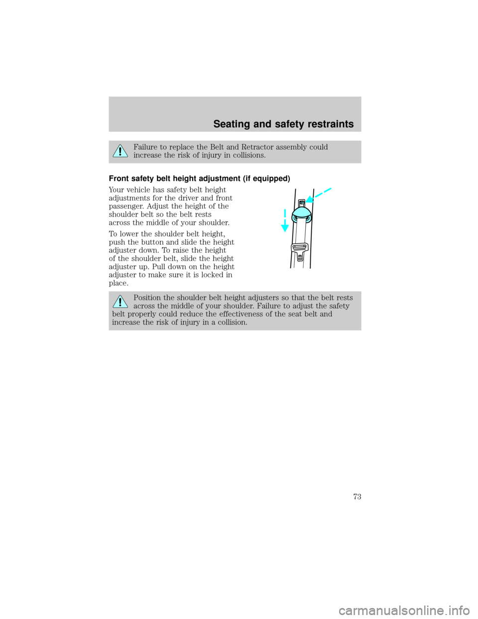FORD ESCORT 2001 6.G Manual PDF Failure to replace the Belt and Retractor assembly could
increase the risk of injury in collisions.
Front safety belt height adjustment (if equipped)
Your vehicle has safety belt height
adjustments fo