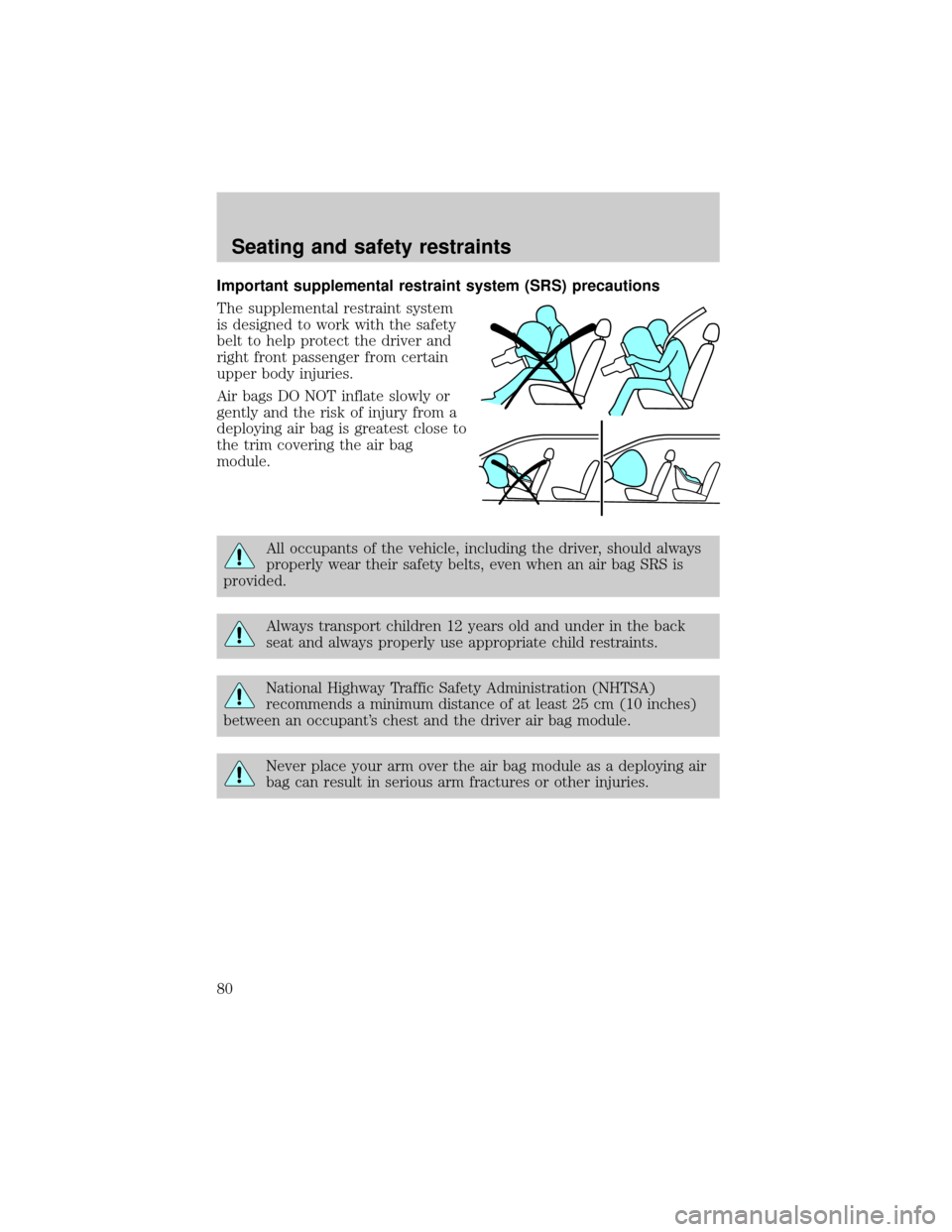 FORD ESCORT 2001 6.G Manual PDF Important supplemental restraint system (SRS) precautions
The supplemental restraint system
is designed to work with the safety
belt to help protect the driver and
right front passenger from certain
u