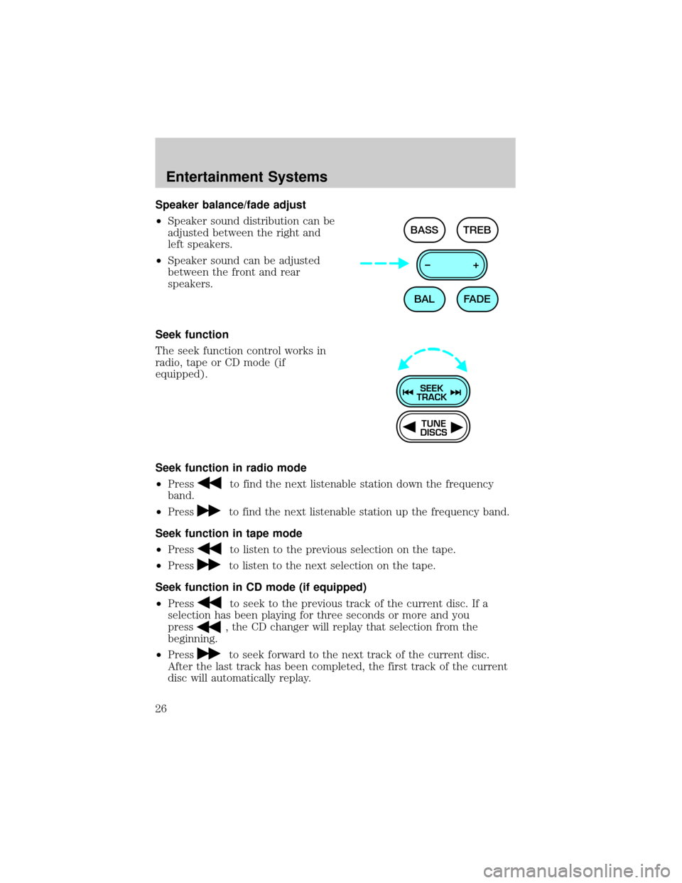 FORD ESCORT 2002 7.G Owners Manual Speaker balance/fade adjust
²Speaker sound distribution can be
adjusted between the right and
left speakers.
²Speaker sound can be adjusted
between the front and rear
speakers.
Seek function
The see