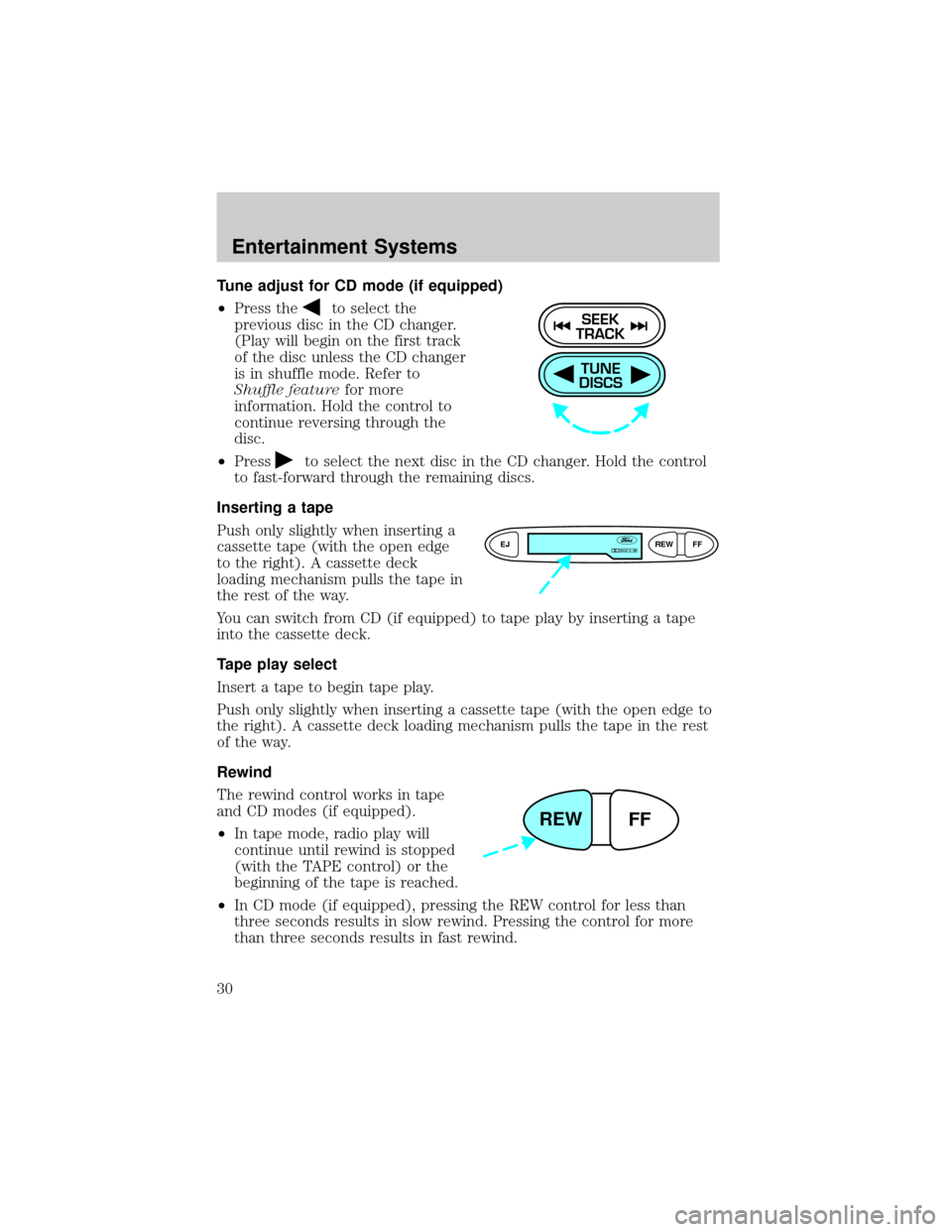 FORD ESCORT 2002 7.G Owners Manual Tune adjust for CD mode (if equipped)
²Press the
to select the
previous disc in the CD changer.
(Play will begin on the first track
of the disc unless the CD changer
is in shuffle mode. Refer to
Shuf