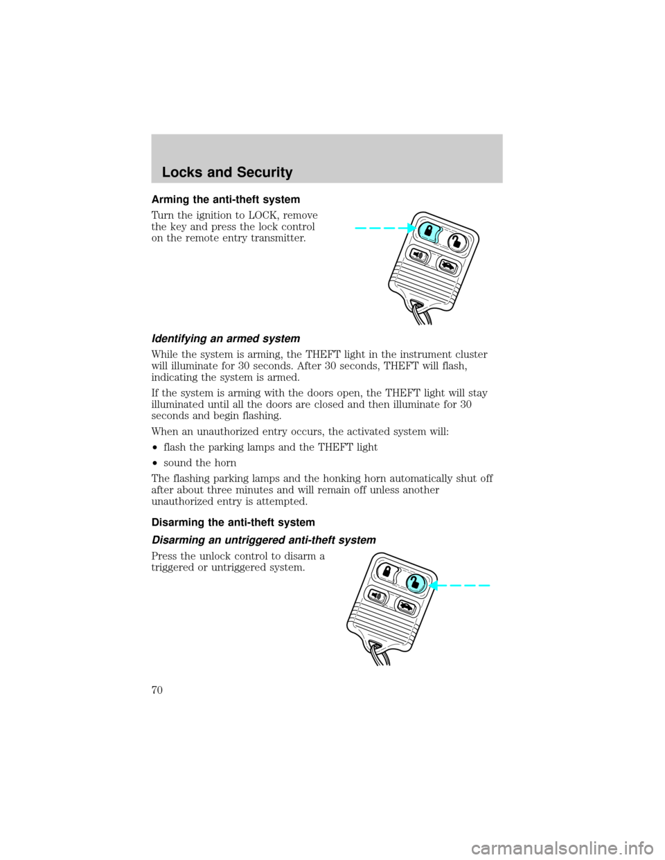 FORD ESCORT 2002 7.G Owners Manual Arming the anti-theft system
Turn the ignition to LOCK, remove
the key and press the lock control
on the remote entry transmitter.
Identifying an armed system
While the system is arming, the THEFT lig