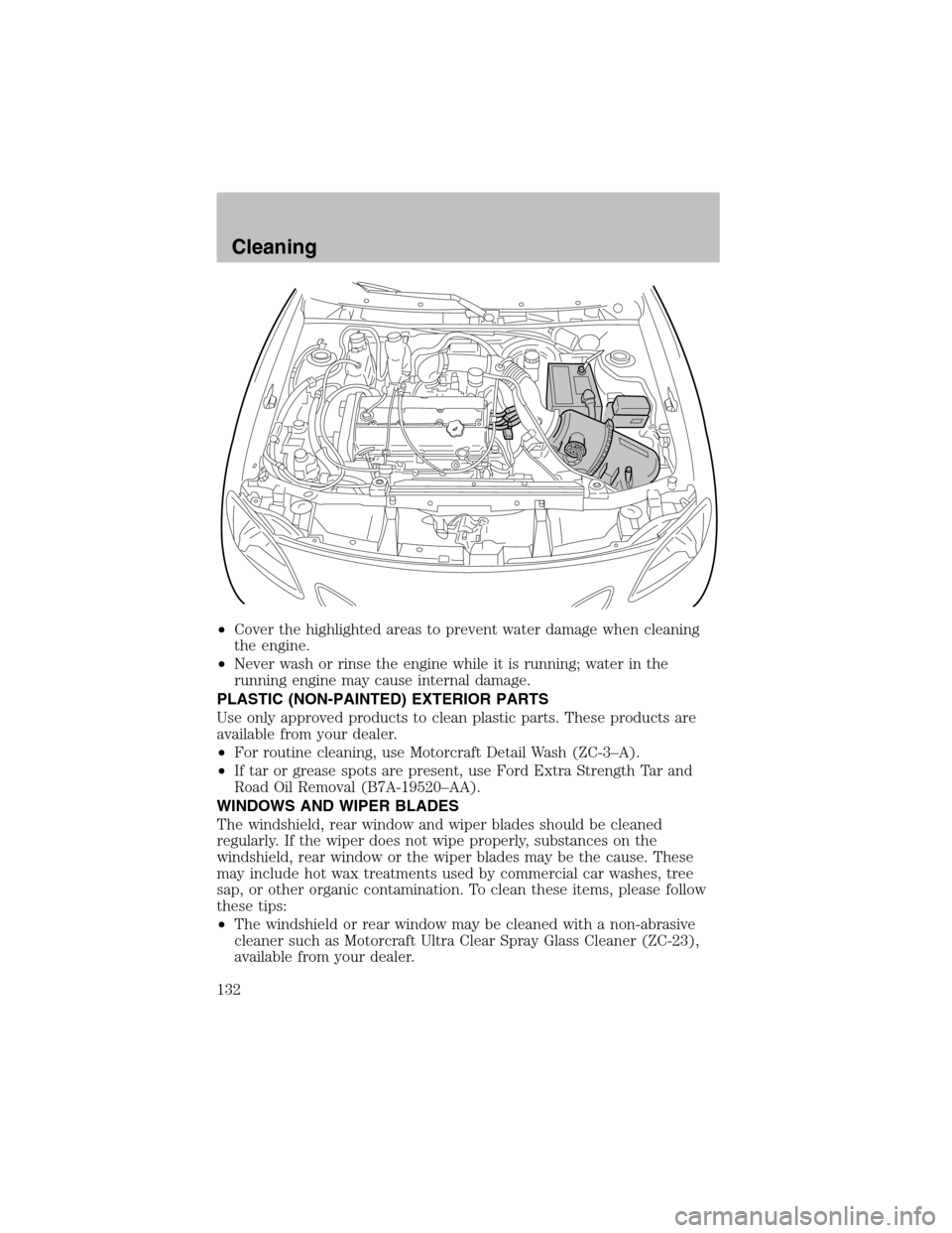 FORD ESCORT 2003 6.G Owners Guide •Cover the highlighted areas to prevent water damage when cleaning
the engine.
•Never wash or rinse the engine while it is running; water in the
running engine may cause internal damage.
PLASTIC (