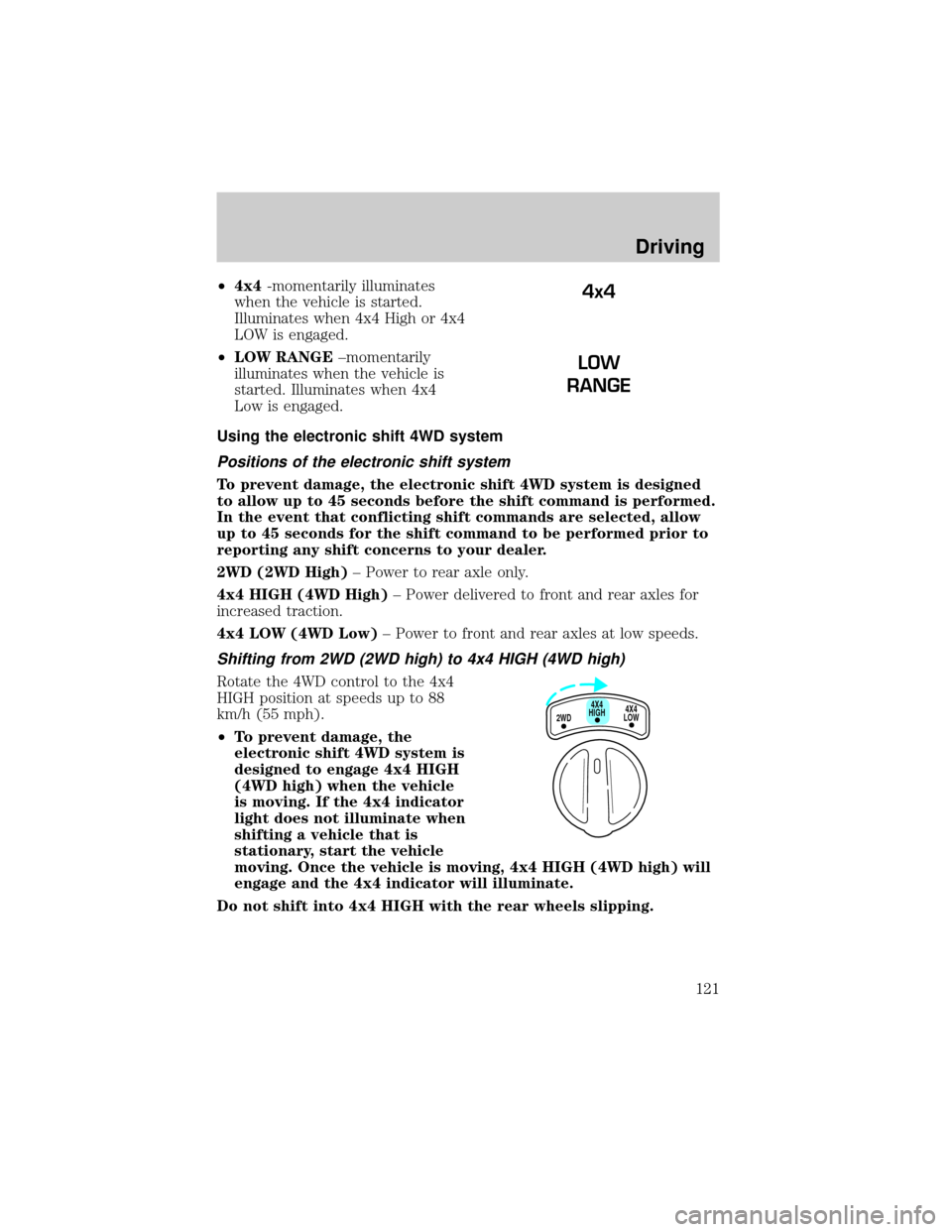 FORD EXCURSION 2000 1.G Owners Manual ²4x4-momentarily illuminates
when the vehicle is started.
Illuminates when 4x4 High or 4x4
LOW is engaged.
²LOW RANGE±momentarily
illuminates when the vehicle is
started. Illuminates when 4x4
Low i