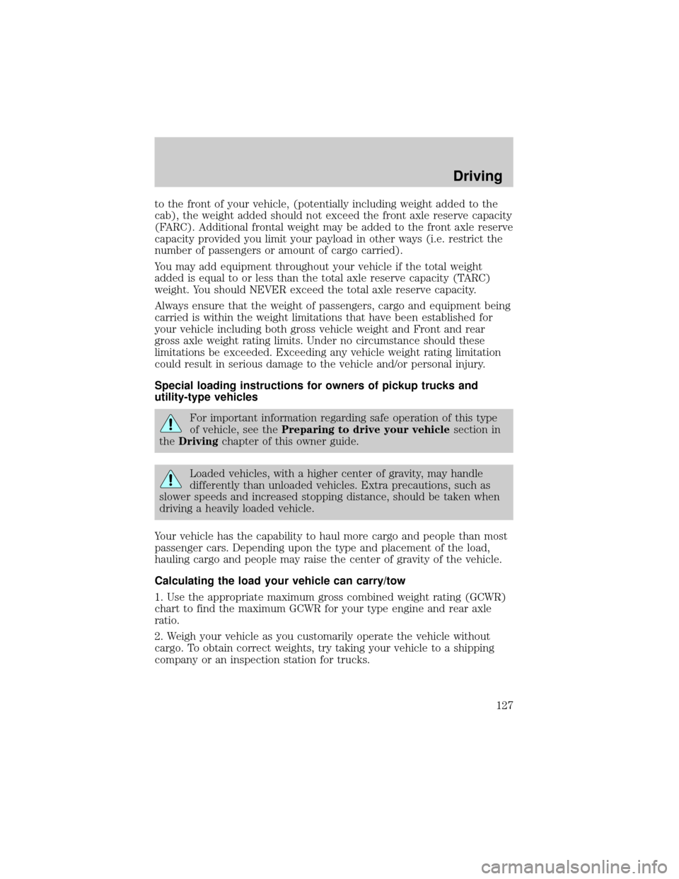 FORD EXCURSION 2000 1.G Owners Manual to the front of your vehicle, (potentially including weight added to the
cab), the weight added should not exceed the front axle reserve capacity
(FARC). Additional frontal weight may be added to the 