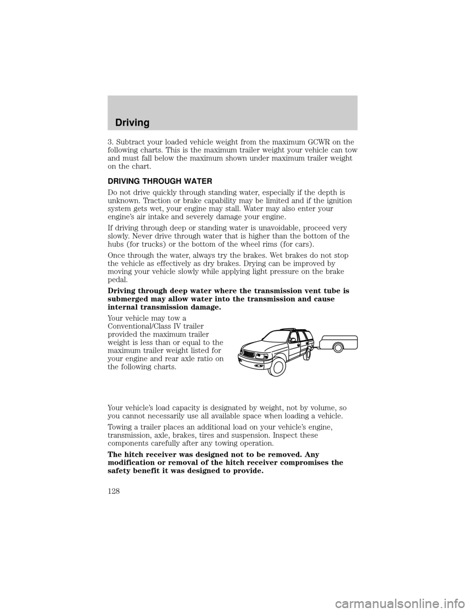 FORD EXCURSION 2000 1.G Owners Manual 3. Subtract your loaded vehicle weight from the maximum GCWR on the
following charts. This is the maximum trailer weight your vehicle can tow
and must fall below the maximum shown under maximum traile FORD EXCURSION 2000 1.G Owners Manual 3. Subtract your loaded vehicle weight from the maximum GCWR on the
following charts. This is the maximum trailer weight your vehicle can tow
and must fall below the maximum shown under maximum traile