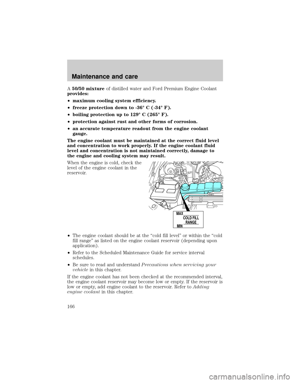 FORD EXCURSION 2000 1.G User Guide A50/50 mixtureof distilled water and Ford Premium Engine Coolant
provides:
²maximum cooling system efficiency.
²freeze protection down to -36É C (-34É F).
²boiling protection up to 129É C (265É FORD EXCURSION 2000 1.G User Guide A50/50 mixtureof distilled water and Ford Premium Engine Coolant
provides:
²maximum cooling system efficiency.
²freeze protection down to -36É C (-34É F).
²boiling protection up to 129É C (265É