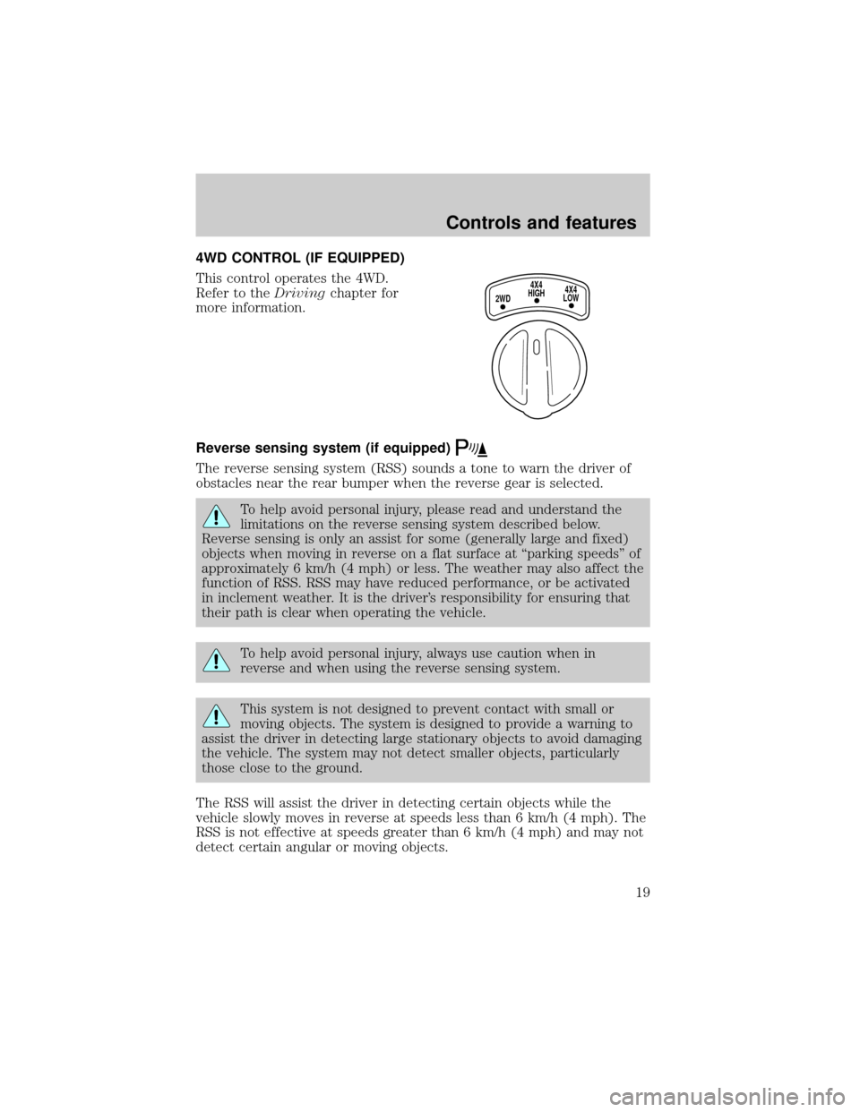 FORD EXCURSION 2000 1.G User Guide 4WD CONTROL (IF EQUIPPED)
This control operates the 4WD.
Refer to theDrivingchapter for
more information.
Reverse sensing system (if equipped)
The reverse sensing system (RSS) sounds a tone to warn th