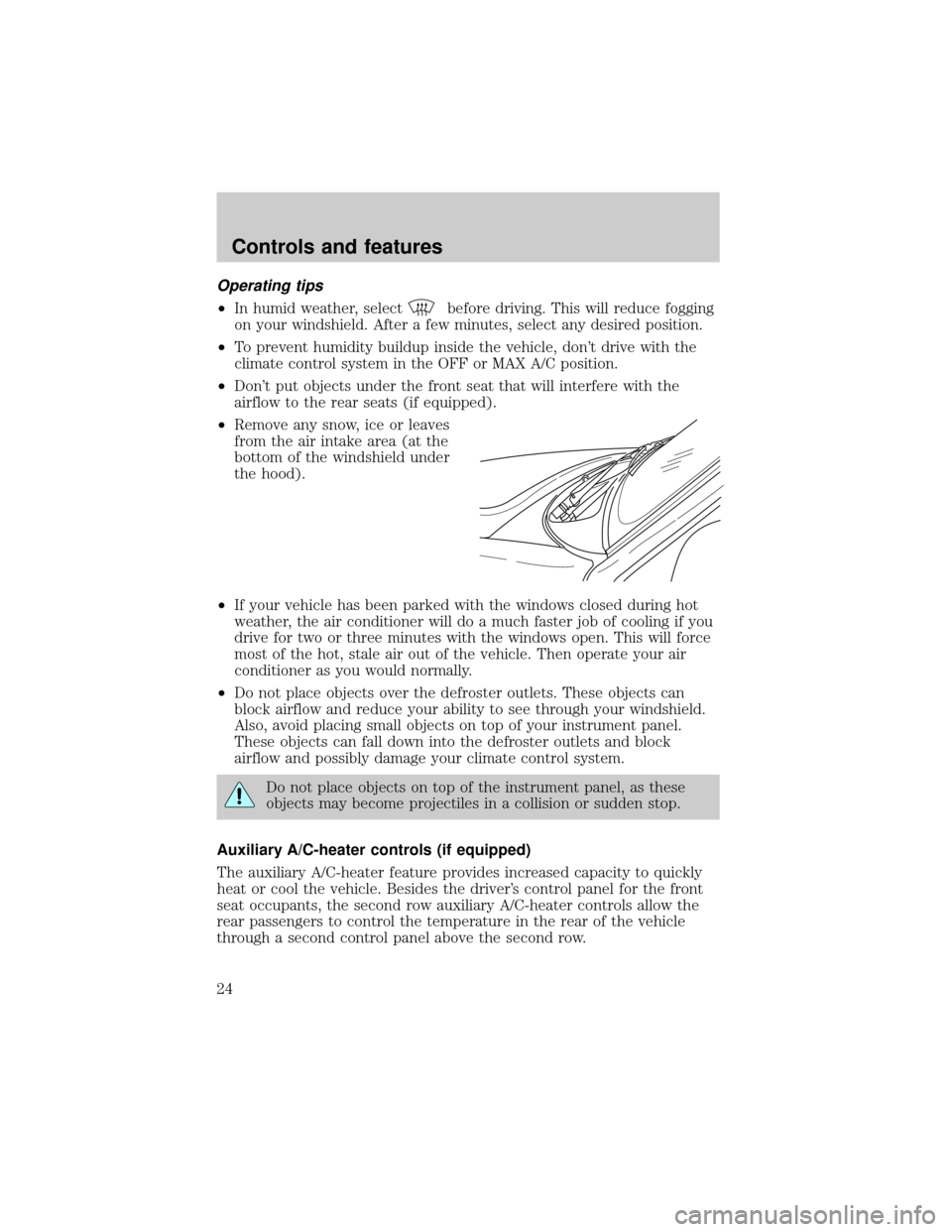 FORD EXCURSION 2000 1.G Owners Manual Operating tips
²In humid weather, selectbefore driving. This will reduce fogging
on your windshield. After a few minutes, select any desired position.
²To prevent humidity buildup inside the vehicle