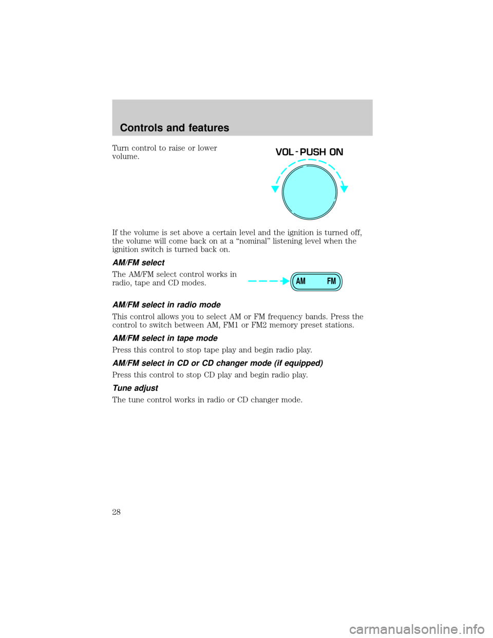 FORD EXCURSION 2000 1.G Owners Manual Turn control to raise or lower
volume.
If the volume is set above a certain level and the ignition is turned off,
the volume will come back on at a ªnominalº listening level when the
ignition switch FORD EXCURSION 2000 1.G Owners Manual Turn control to raise or lower
volume.
If the volume is set above a certain level and the ignition is turned off,
the volume will come back on at a ªnominalº listening level when the
ignition switch