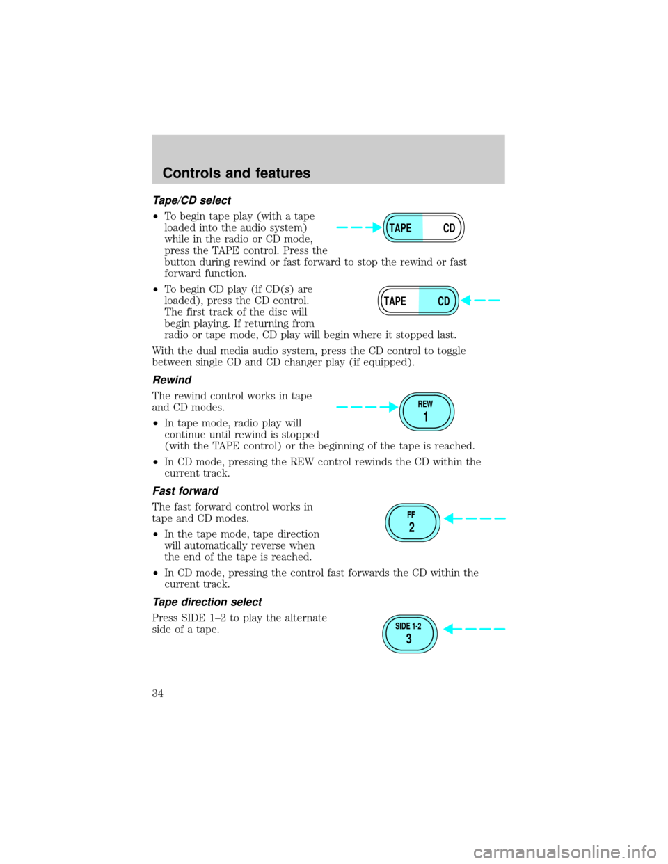 FORD EXCURSION 2000 1.G Owners Guide Tape/CD select
²To begin tape play (with a tape
loaded into the audio system)
while in the radio or CD mode,
press the TAPE control. Press the
button during rewind or fast forward to stop the rewind 