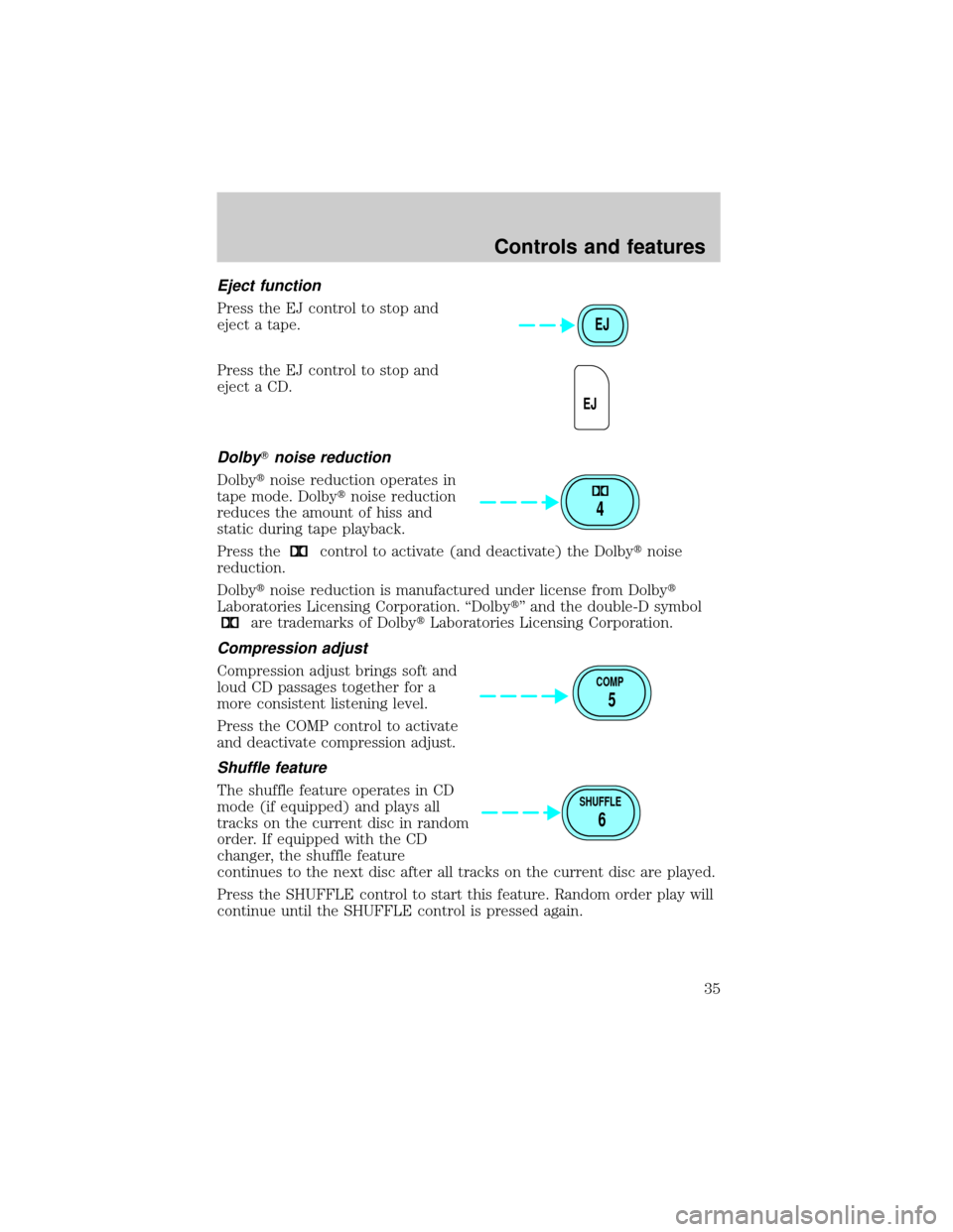 FORD EXCURSION 2000 1.G Owners Manual Eject function
Press the EJ control to stop and
eject a tape.
Press the EJ control to stop and
eject a CD.
DolbyTnoise reduction
Dolbytnoise reduction operates in
tape mode. Dolbytnoise reduction
redu