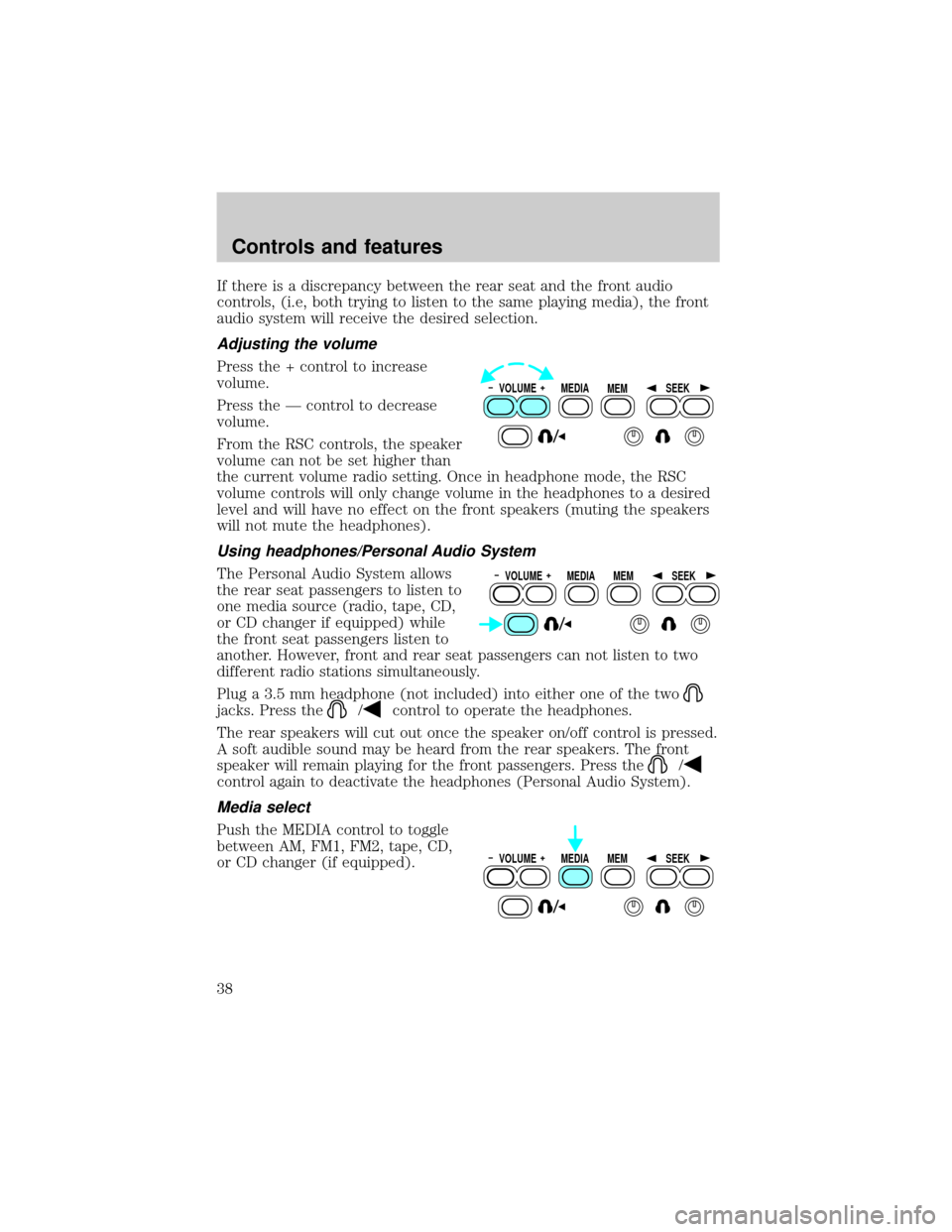 FORD EXCURSION 2000 1.G Owners Guide If there is a discrepancy between the rear seat and the front audio
controls, (i.e, both trying to listen to the same playing media), the front
audio system will receive the desired selection.
Adjusti