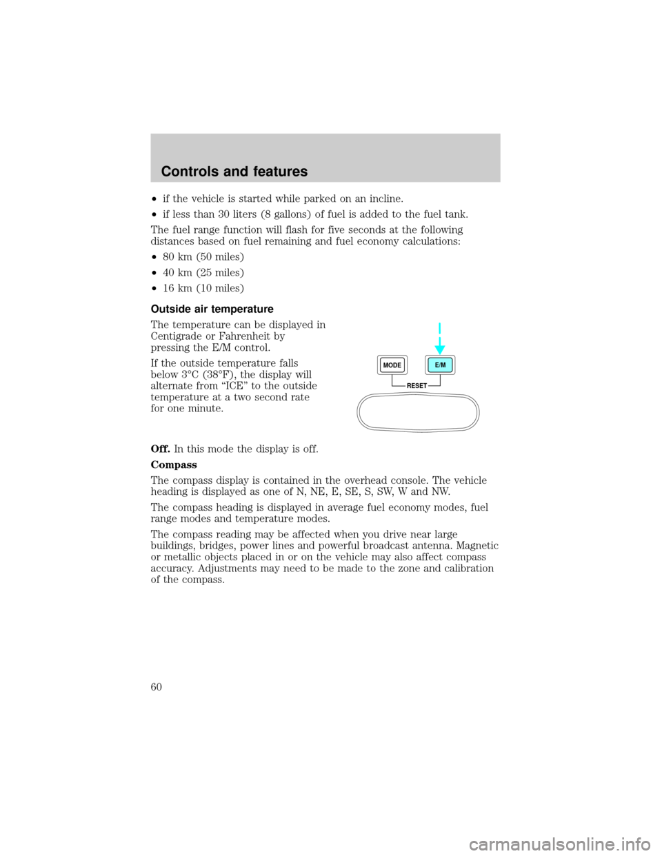 FORD EXCURSION 2000 1.G Owners Manual ²if the vehicle is started while parked on an incline.
²if less than 30 liters (8 gallons) of fuel is added to the fuel tank.
The fuel range function will flash for five seconds at the following
dis FORD EXCURSION 2000 1.G Owners Manual ²if the vehicle is started while parked on an incline.
²if less than 30 liters (8 gallons) of fuel is added to the fuel tank.
The fuel range function will flash for five seconds at the following
dis