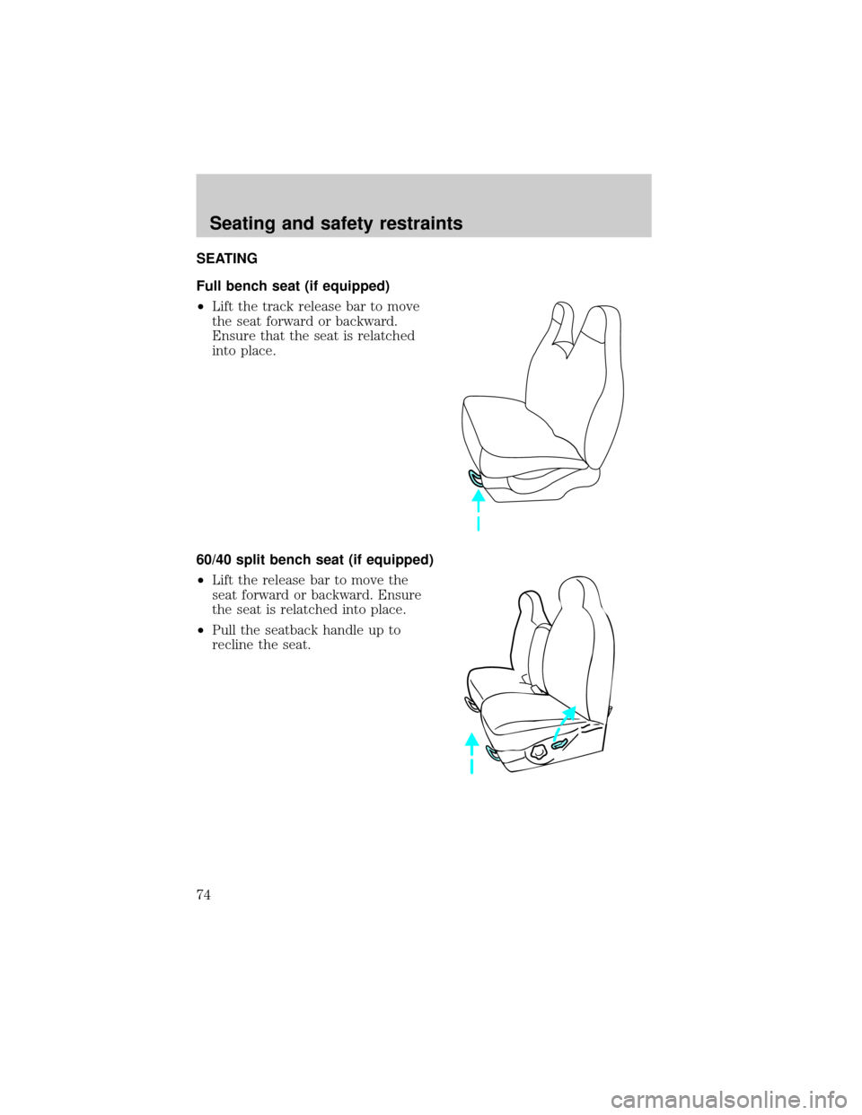 FORD EXCURSION 2000 1.G Manual PDF SEATING
Full bench seat (if equipped)
²Lift the track release bar to move
the seat forward or backward.
Ensure that the seat is relatched
into place.
60/40 split bench seat (if equipped)
²Lift the r FORD EXCURSION 2000 1.G Manual PDF SEATING
Full bench seat (if equipped)
²Lift the track release bar to move
the seat forward or backward.
Ensure that the seat is relatched
into place.
60/40 split bench seat (if equipped)
²Lift the r
