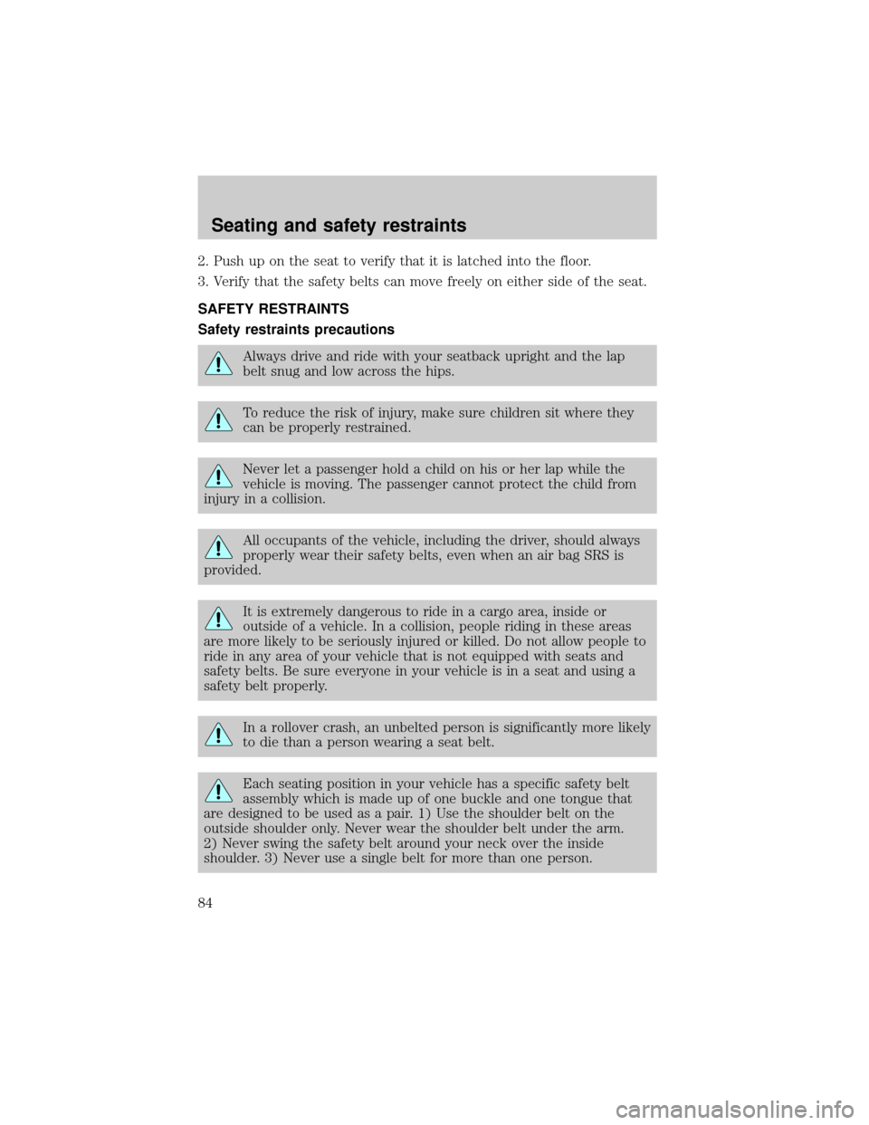 FORD EXCURSION 2000 1.G Owners Manual 2. Push up on the seat to verify that it is latched into the floor.
3. Verify that the safety belts can move freely on either side of the seat.
SAFETY RESTRAINTS
Safety restraints precautions
Always d
