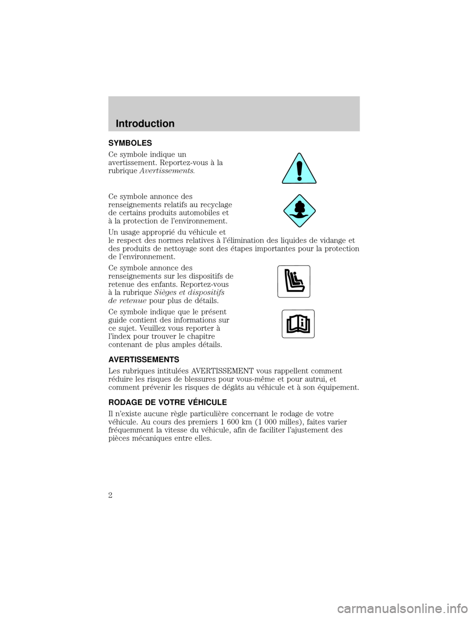 FORD EXCURSION 2001 1.G Owners Manual SYMBOLES
Ce symbole indique un
avertissement. Reportez-vous ° la
rubriqueAvertissements.
Ce symbole annonce des
renseignements relatifs au recyclage
de certains produits automobiles et
° la protecti