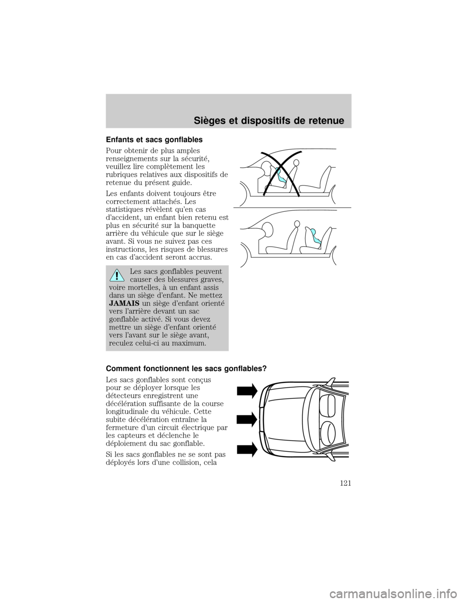FORD EXCURSION 2001 1.G Owners Manual Enfants et sacs gonflables
Pour obtenir de plus amples
renseignements sur la s×curit×,
veuillez lire complÖtement les
rubriques relatives aux dispositifs de
retenue du pr×sent guide.
Les enfants d FORD EXCURSION 2001 1.G Owners Manual Enfants et sacs gonflables
Pour obtenir de plus amples
renseignements sur la s×curit×,
veuillez lire complÖtement les
rubriques relatives aux dispositifs de
retenue du pr×sent guide.
Les enfants d