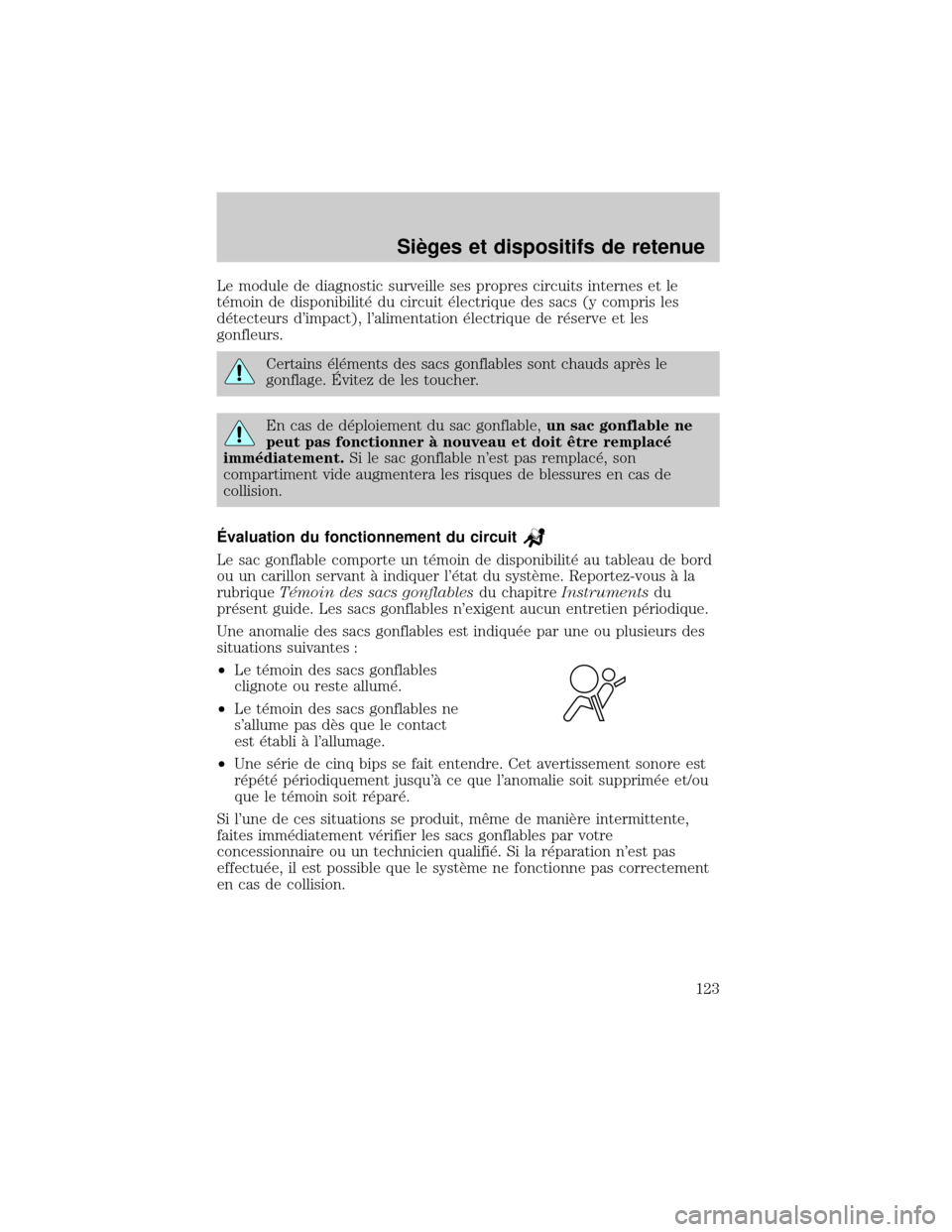 FORD EXCURSION 2001 1.G Owners Manual Le module de diagnostic surveille ses propres circuits internes et le
t×moin de disponibilit× du circuit ×lectrique des sacs (y compris les
d×tecteurs dimpact), lalimentation ×lectrique de r×s FORD EXCURSION 2001 1.G Owners Manual Le module de diagnostic surveille ses propres circuits internes et le
t×moin de disponibilit× du circuit ×lectrique des sacs (y compris les
d×tecteurs dimpact), lalimentation ×lectrique de r×s