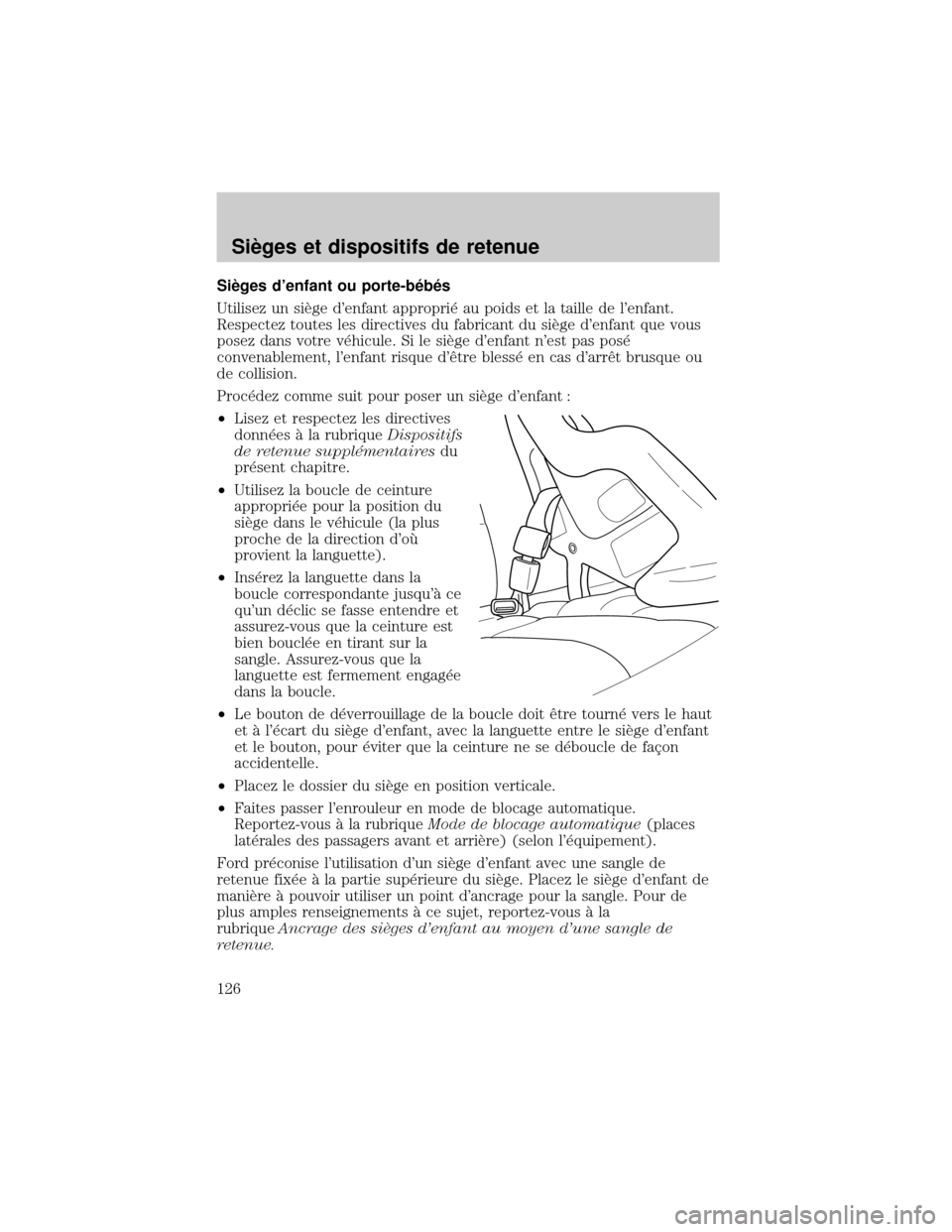 FORD EXCURSION 2001 1.G Owners Manual SiÖges denfant ou porte-b×b×s
Utilisez un siÖge denfant appropri× au poids et la taille de lenfant.
Respectez toutes les directives du fabricant du siÖge denfant que vous
posez dans votre v FORD EXCURSION 2001 1.G Owners Manual SiÖges denfant ou porte-b×b×s
Utilisez un siÖge denfant appropri× au poids et la taille de lenfant.
Respectez toutes les directives du fabricant du siÖge denfant que vous
posez dans votre v