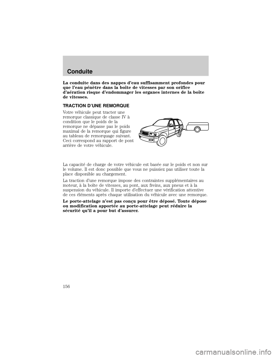 FORD EXCURSION 2001 1.G Owners Manual La conduite dans des nappes deau suffisamment profondes pour
que leau p×nÖtre dans la boÜte de vitesses par son orifice
da×ration risque dendommager les organes internes de la boÜte
de vitess