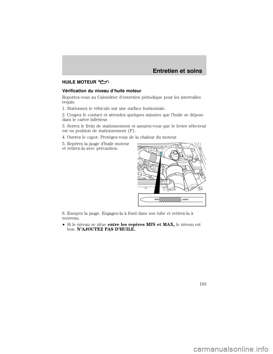 FORD EXCURSION 2001 1.G Owners Manual HUILE MOTEUR
V×rification du niveau dhuile moteur
Reportez-vous au Calendrier dentretien p×riodique pour les intervalles
requis.
1. Stationnez le v×hicule sur une surface horizontale.
2. Coupez l FORD EXCURSION 2001 1.G Owners Manual HUILE MOTEUR
V×rification du niveau dhuile moteur
Reportez-vous au Calendrier dentretien p×riodique pour les intervalles
requis.
1. Stationnez le v×hicule sur une surface horizontale.
2. Coupez l