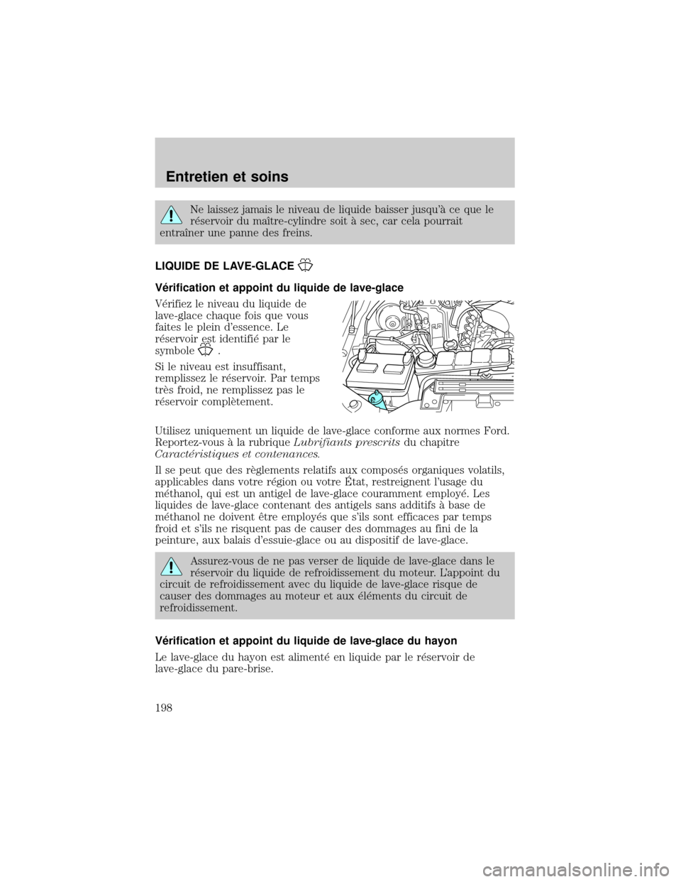 FORD EXCURSION 2001 1.G Owners Manual Ne laissez jamais le niveau de liquide baisser jusqu° ce que le
r×servoir du maÜtre-cylindre soit ° sec, car cela pourrait
entraÜner une panne des freins.
LIQUIDE DE LAVE-GLACE
V×rification et FORD EXCURSION 2001 1.G Owners Manual Ne laissez jamais le niveau de liquide baisser jusqu° ce que le
r×servoir du maÜtre-cylindre soit ° sec, car cela pourrait
entraÜner une panne des freins.
LIQUIDE DE LAVE-GLACE
V×rification et
