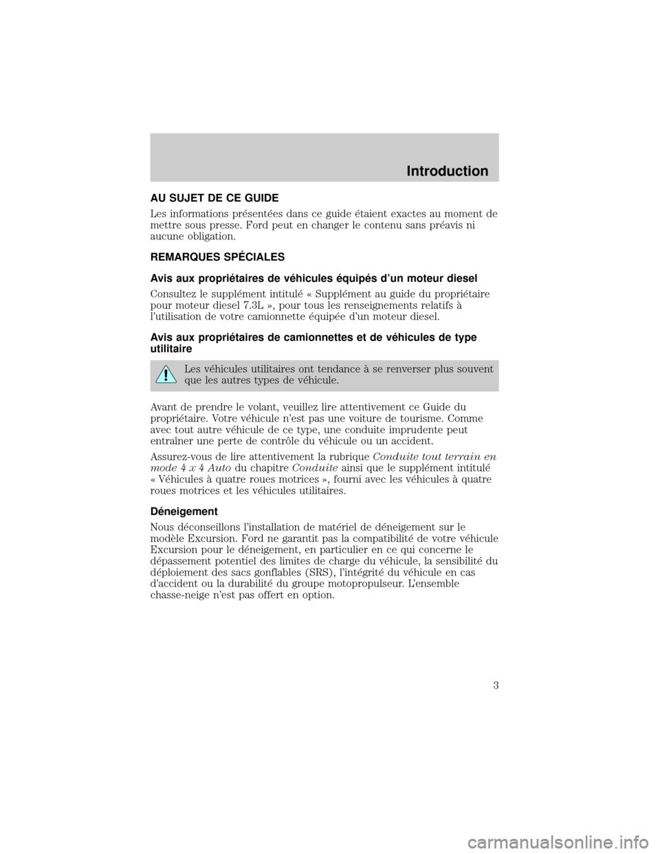 FORD EXCURSION 2001 1.G Owners Manual AU SUJET DE CE GUIDE
Les informations pr×sent×es dans ce guide ×taient exactes au moment de
mettre sous presse. Ford peut en changer le contenu sans pr×avis ni
aucune obligation.
REMARQUES SPˆCIA FORD EXCURSION 2001 1.G Owners Manual AU SUJET DE CE GUIDE
Les informations pr×sent×es dans ce guide ×taient exactes au moment de
mettre sous presse. Ford peut en changer le contenu sans pr×avis ni
aucune obligation.
REMARQUES SPˆCIA