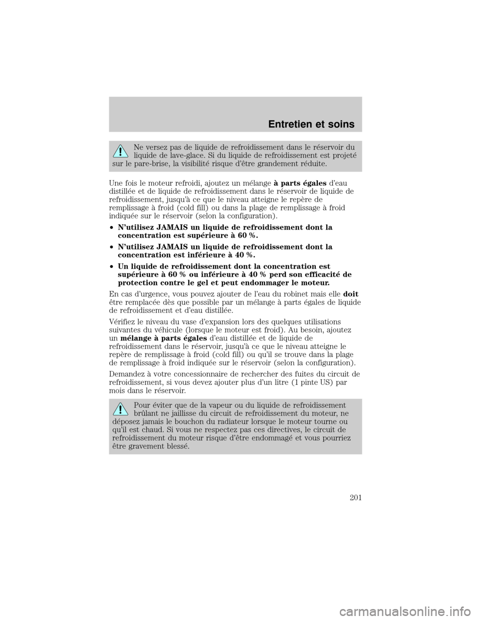 FORD EXCURSION 2001 1.G Owners Manual Ne versez pas de liquide de refroidissement dans le r×servoir du
liquide de lave-glace. Si du liquide de refroidissement est projet×
sur le pare-brise, la visibilit× risque dØtre grandement r×du FORD EXCURSION 2001 1.G Owners Manual Ne versez pas de liquide de refroidissement dans le r×servoir du
liquide de lave-glace. Si du liquide de refroidissement est projet×
sur le pare-brise, la visibilit× risque dØtre grandement r×du