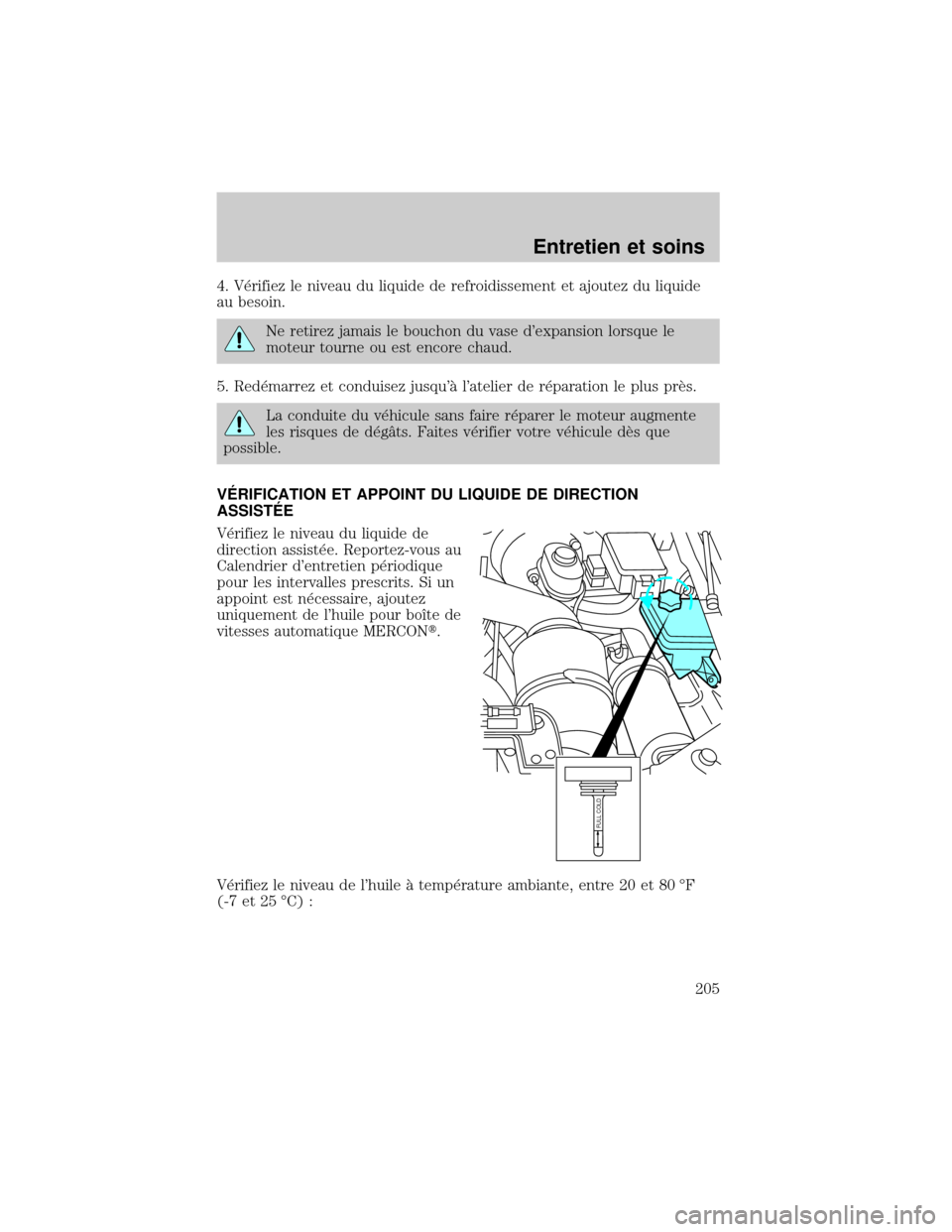 FORD EXCURSION 2001 1.G Owners Manual 4. V×rifiez le niveau du liquide de refroidissement et ajoutez du liquide
au besoin.
Ne retirez jamais le bouchon du vase dexpansion lorsque le
moteur tourne ou est encore chaud.
5. Red×marrez et c FORD EXCURSION 2001 1.G Owners Manual 4. V×rifiez le niveau du liquide de refroidissement et ajoutez du liquide
au besoin.
Ne retirez jamais le bouchon du vase dexpansion lorsque le
moteur tourne ou est encore chaud.
5. Red×marrez et c