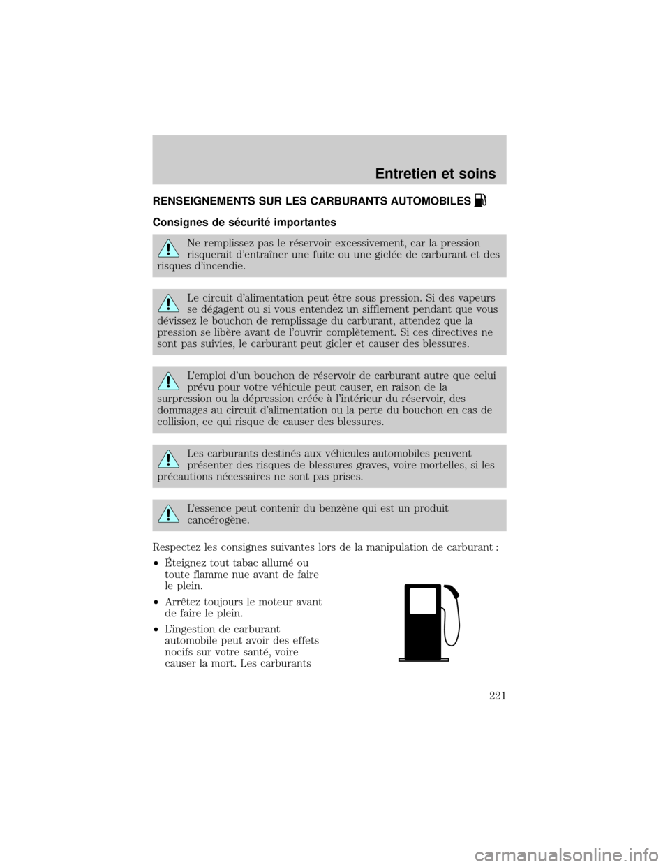FORD EXCURSION 2001 1.G Owners Manual RENSEIGNEMENTS SUR LES CARBURANTS AUTOMOBILES
Consignes de s×curit× importantes
Ne remplissez pas le r×servoir excessivement, car la pression
risquerait dentraÜner une fuite ou une gicl×e de car FORD EXCURSION 2001 1.G Owners Manual RENSEIGNEMENTS SUR LES CARBURANTS AUTOMOBILES
Consignes de s×curit× importantes
Ne remplissez pas le r×servoir excessivement, car la pression
risquerait dentraÜner une fuite ou une gicl×e de car