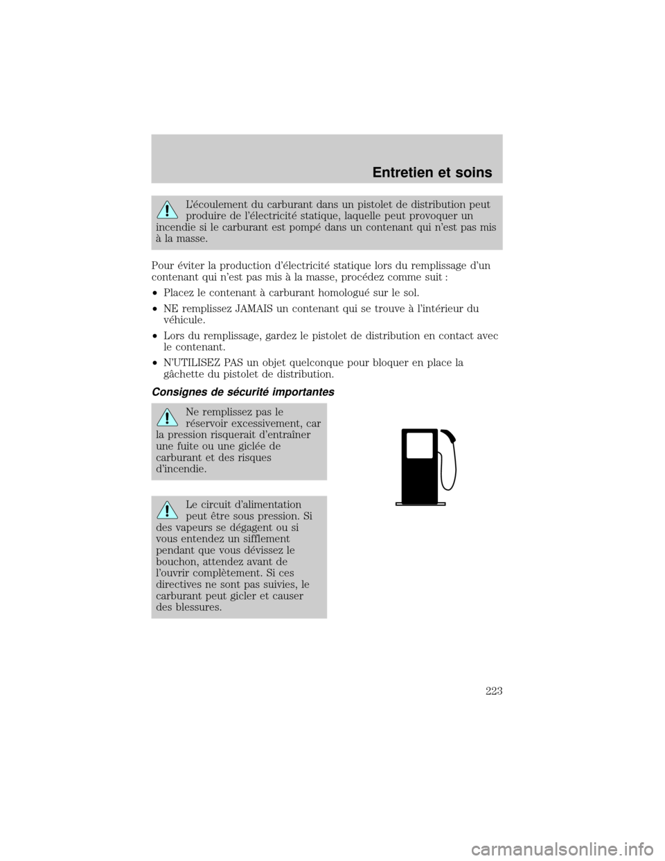 FORD EXCURSION 2001 1.G Owners Manual L×coulement du carburant dans un pistolet de distribution peut
produire de l×lectricit× statique, laquelle peut provoquer un
incendie si le carburant est pomp× dans un contenant qui nest pas mi FORD EXCURSION 2001 1.G Owners Manual L×coulement du carburant dans un pistolet de distribution peut
produire de l×lectricit× statique, laquelle peut provoquer un
incendie si le carburant est pomp× dans un contenant qui nest pas mi