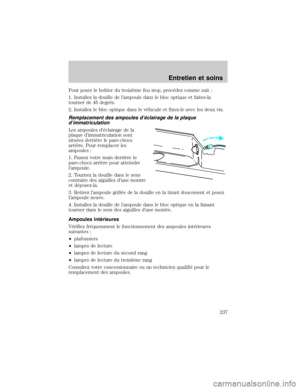 FORD EXCURSION 2001 1.G Owners Manual Pour poser le boÜtier du troisiÖme feu stop, proc×dez comme suit :
1. Installez la douille de lampoule dans le bloc optique et faites-la
tourner de 45 degr×s.
2. Installez le bloc optique dans le FORD EXCURSION 2001 1.G Owners Manual Pour poser le boÜtier du troisiÖme feu stop, proc×dez comme suit :
1. Installez la douille de lampoule dans le bloc optique et faites-la
tourner de 45 degr×s.
2. Installez le bloc optique dans le