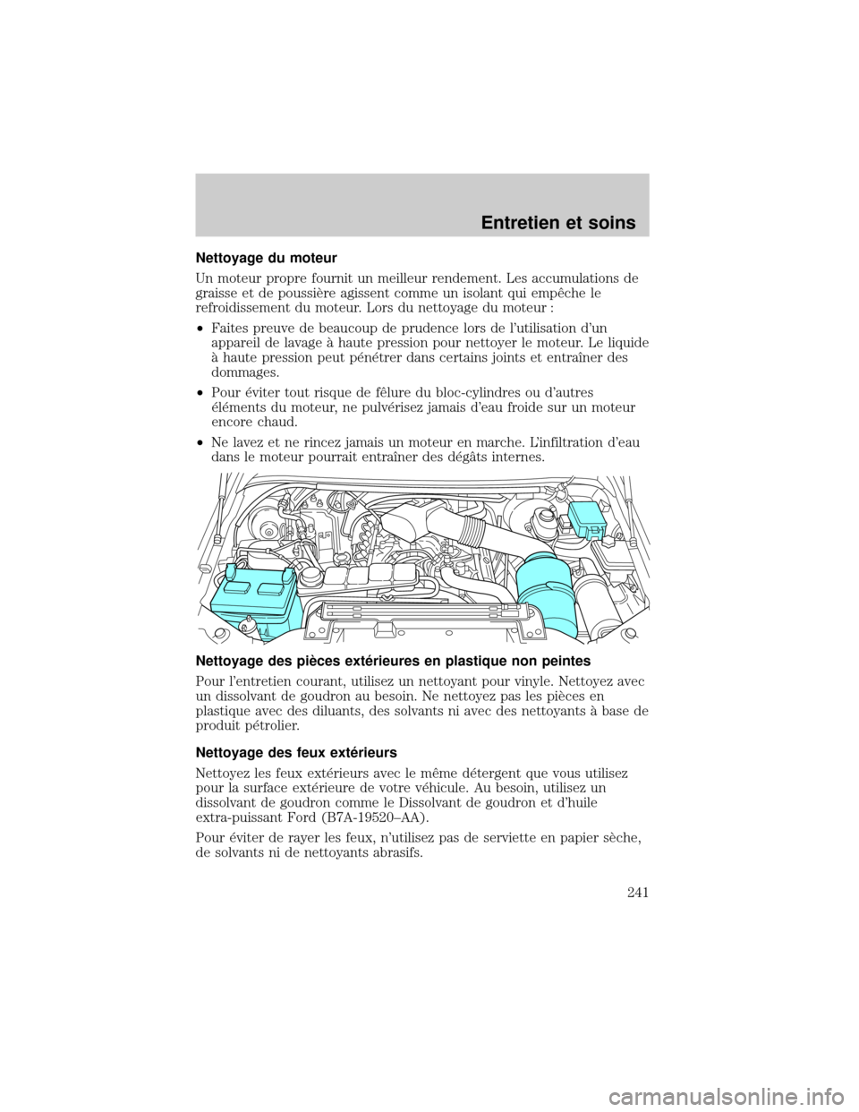 FORD EXCURSION 2001 1.G Owners Manual Nettoyage du moteur
Un moteur propre fournit un meilleur rendement. Les accumulations de
graisse et de poussiÖre agissent comme un isolant qui empØche le
refroidissement du moteur. Lors du nettoyage FORD EXCURSION 2001 1.G Owners Manual Nettoyage du moteur
Un moteur propre fournit un meilleur rendement. Les accumulations de
graisse et de poussiÖre agissent comme un isolant qui empØche le
refroidissement du moteur. Lors du nettoyage