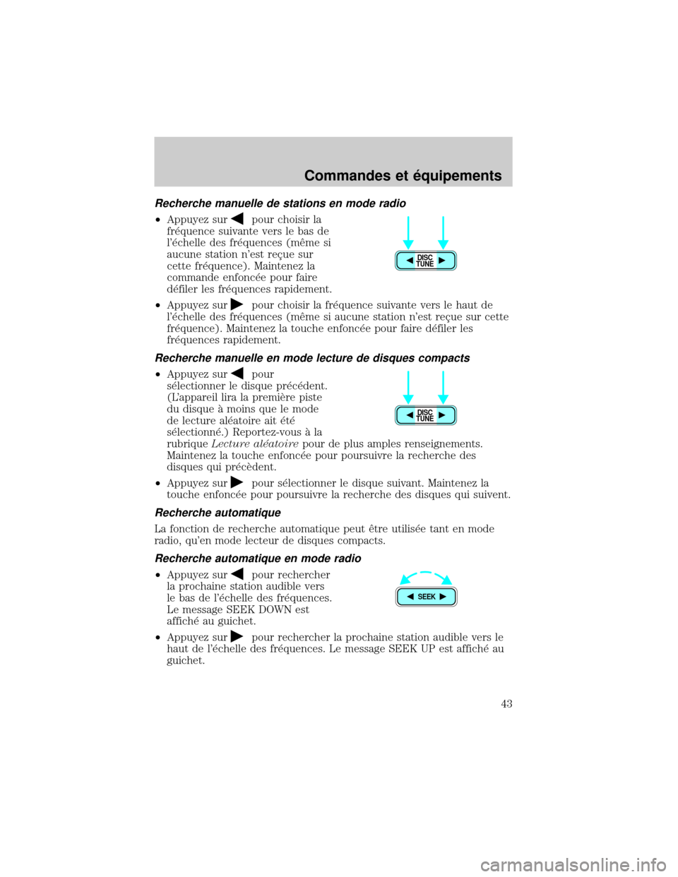 FORD EXCURSION 2001 1.G Service Manual Recherche manuelle de stations en mode radio
²Appuyez surpour choisir la
fr×quence suivante vers le bas de
l×chelle des fr×quences (mØme si
aucune station nest reÕue sur
cette fr×quence). Mai FORD EXCURSION 2001 1.G Service Manual Recherche manuelle de stations en mode radio
²Appuyez surpour choisir la
fr×quence suivante vers le bas de
l×chelle des fr×quences (mØme si
aucune station nest reÕue sur
cette fr×quence). Mai